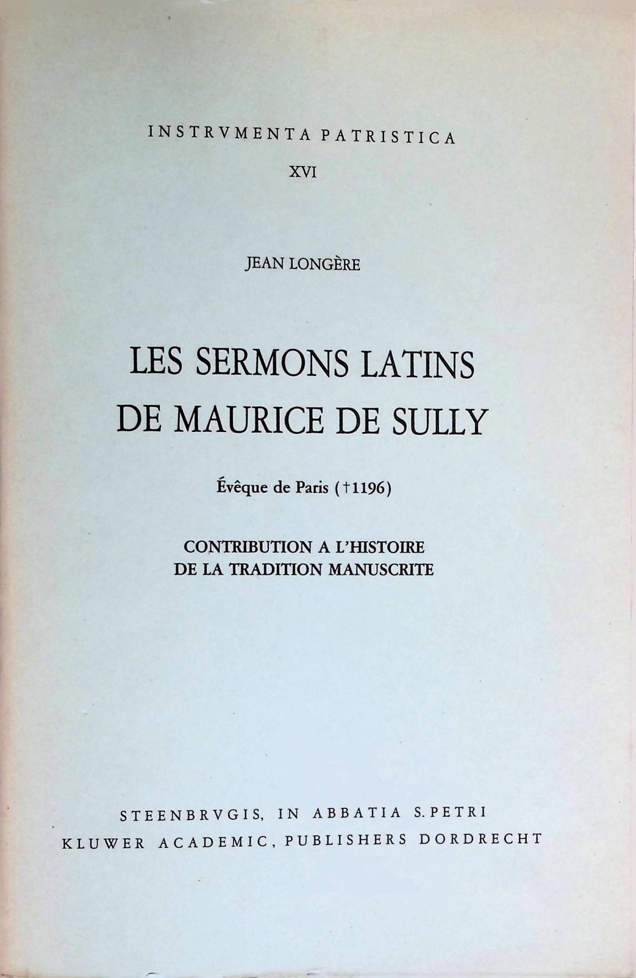 Les Sermons Latins de Maurice de Sully, Eveque de Paris. Contribution a L'Histoire de la Tradition Manuscrite
