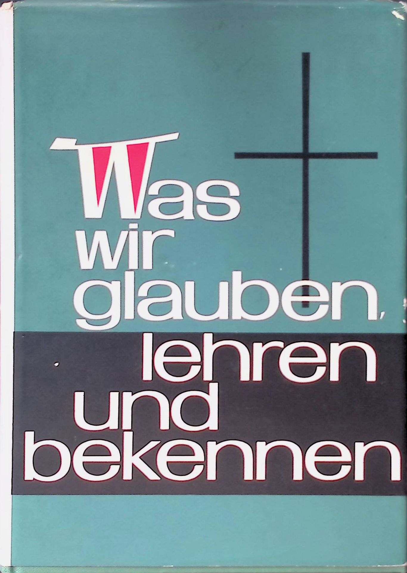Was wir glauben lehren und bekennen