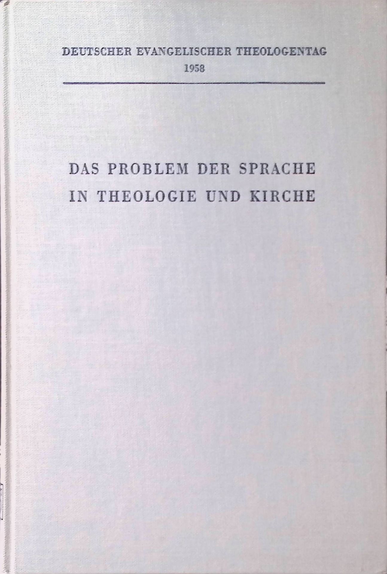 Das Problem der Sprache in Theologie und Kirche : Referate vom Deutschen Evangelischen Theologentag, 27.-31. Mai, 1958 in Berlin