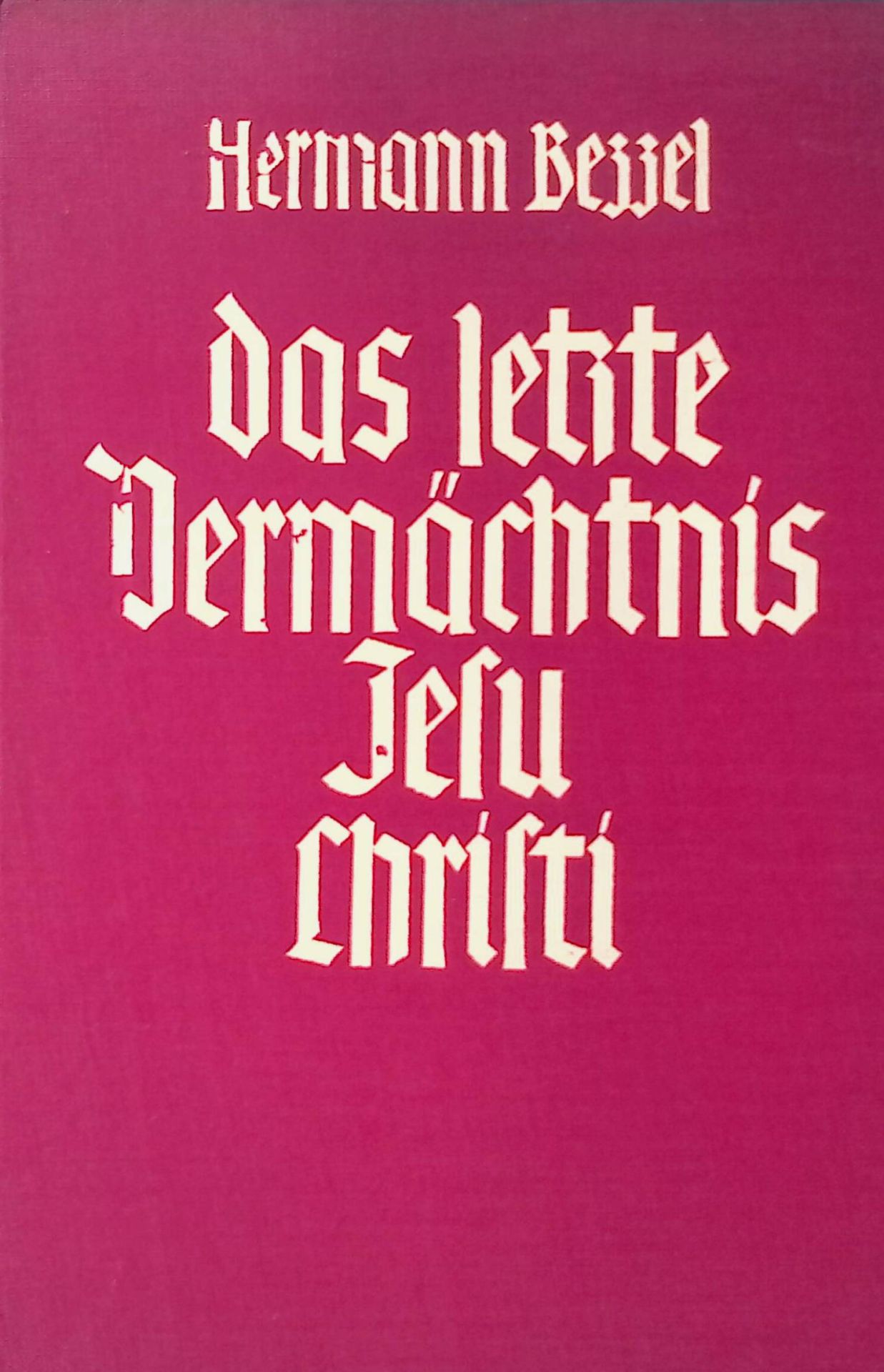 Das letzte Vermächtnis Jesu Christi : Bibelstunden über das 14., 15. und 16. Kapitel des Johannes-Evangeliums