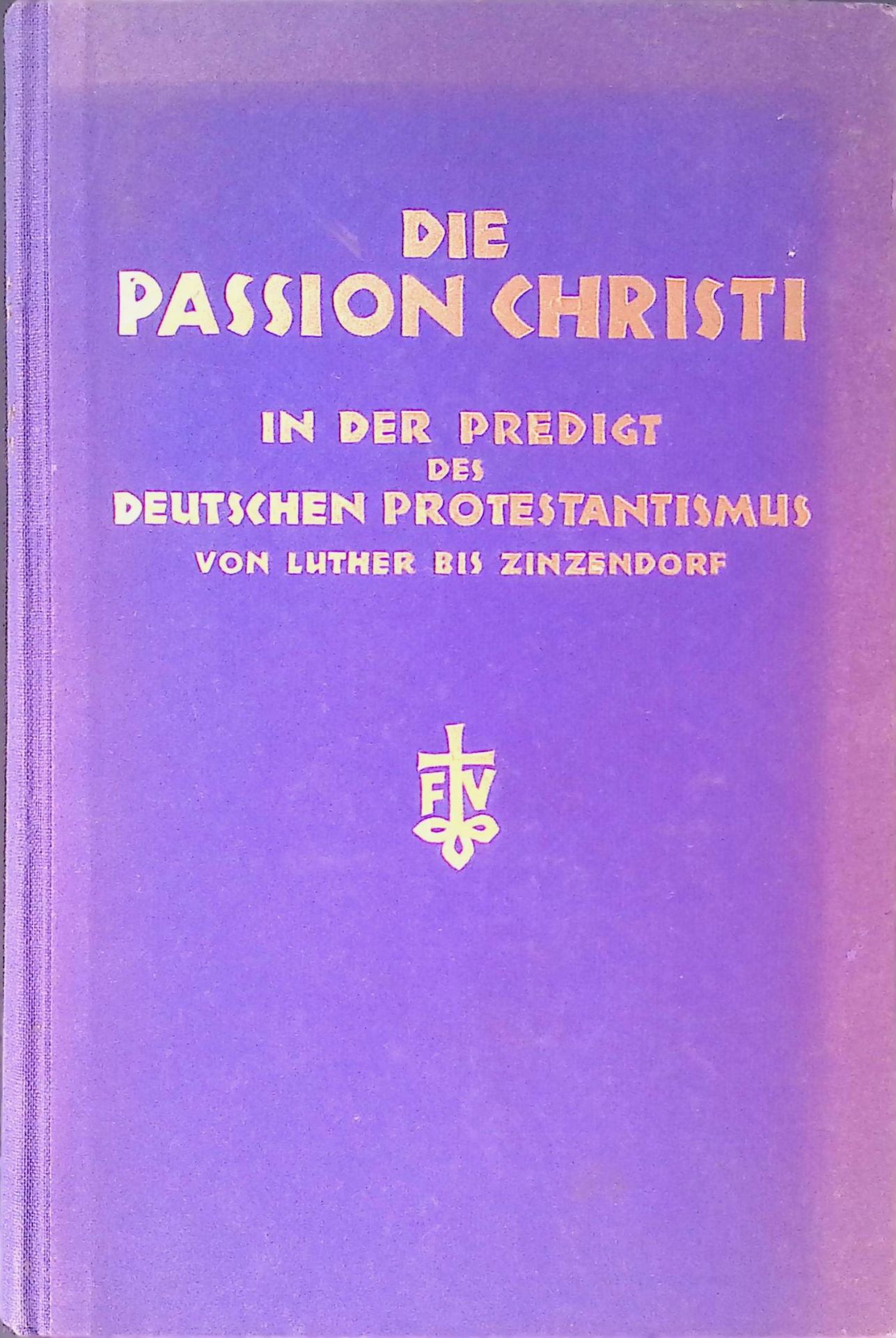 Die Passion Christi in der Predigt des deutschen Protestantismus von Luther bis Zinzendorf