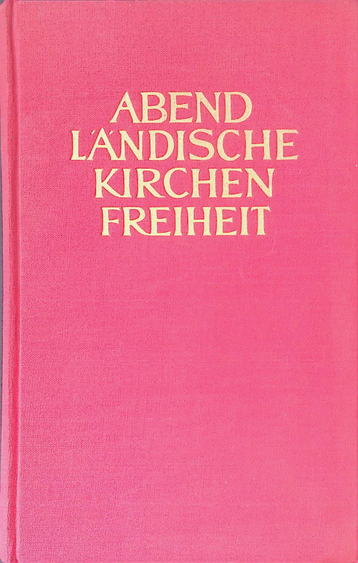 Abendländische Kirchenfreiheit: Dokumente über Kirche und Staat im frühen Christentum