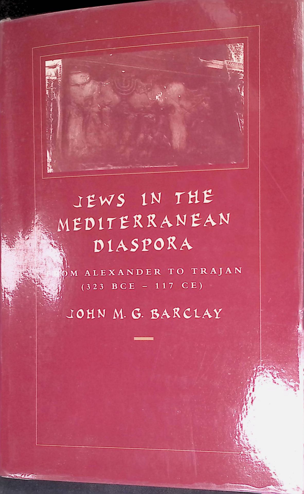 Jews in the Mediterranean Diaspora: From Alexander to Trajan (323 Bce-117 Ce)