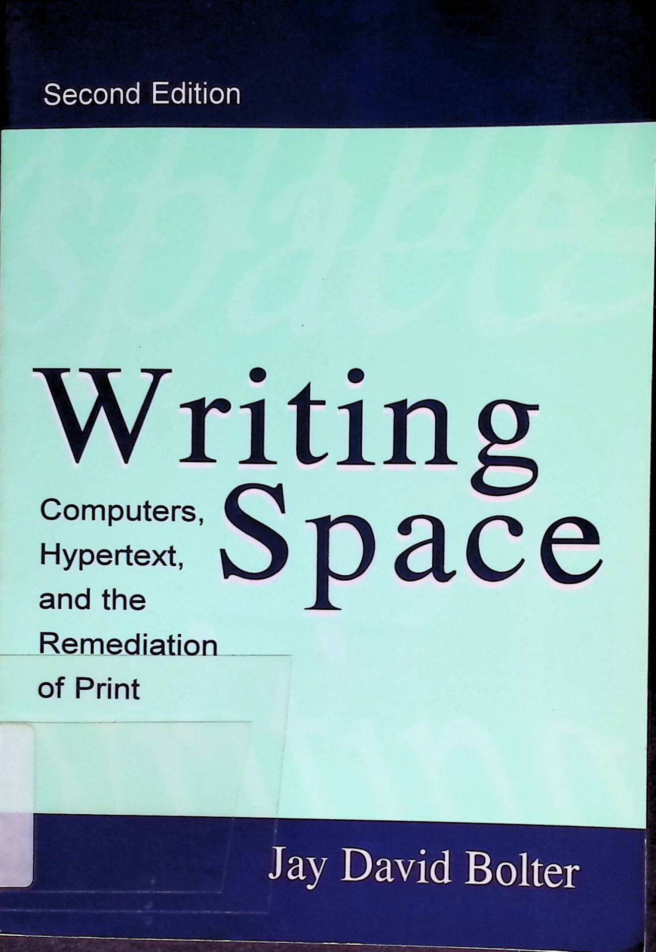Writing Space: Computers, Hypertext, and the Remediation of Print