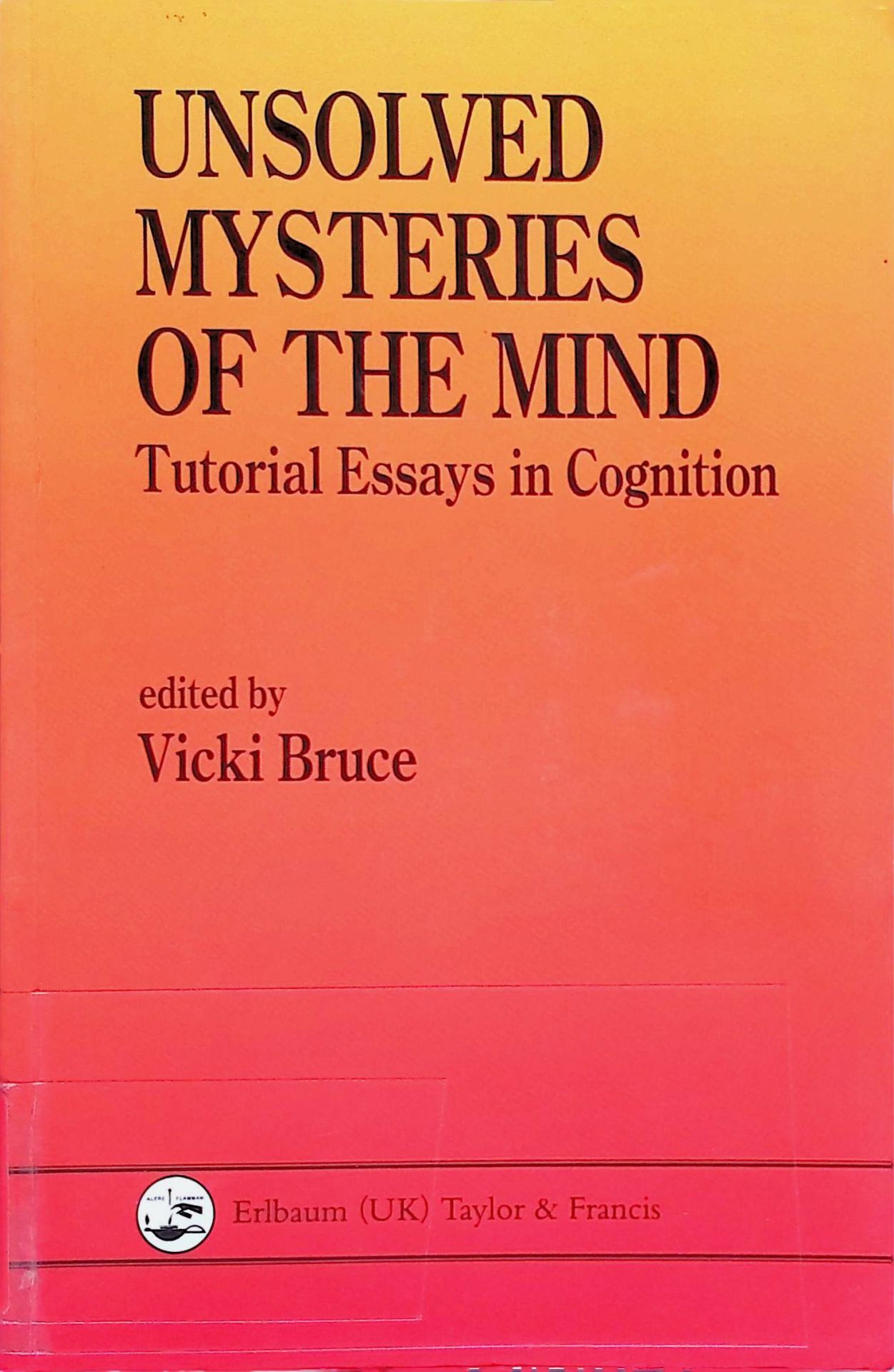 Unsolved Mysteries of The Mind: Tutorial Essays In Cognition