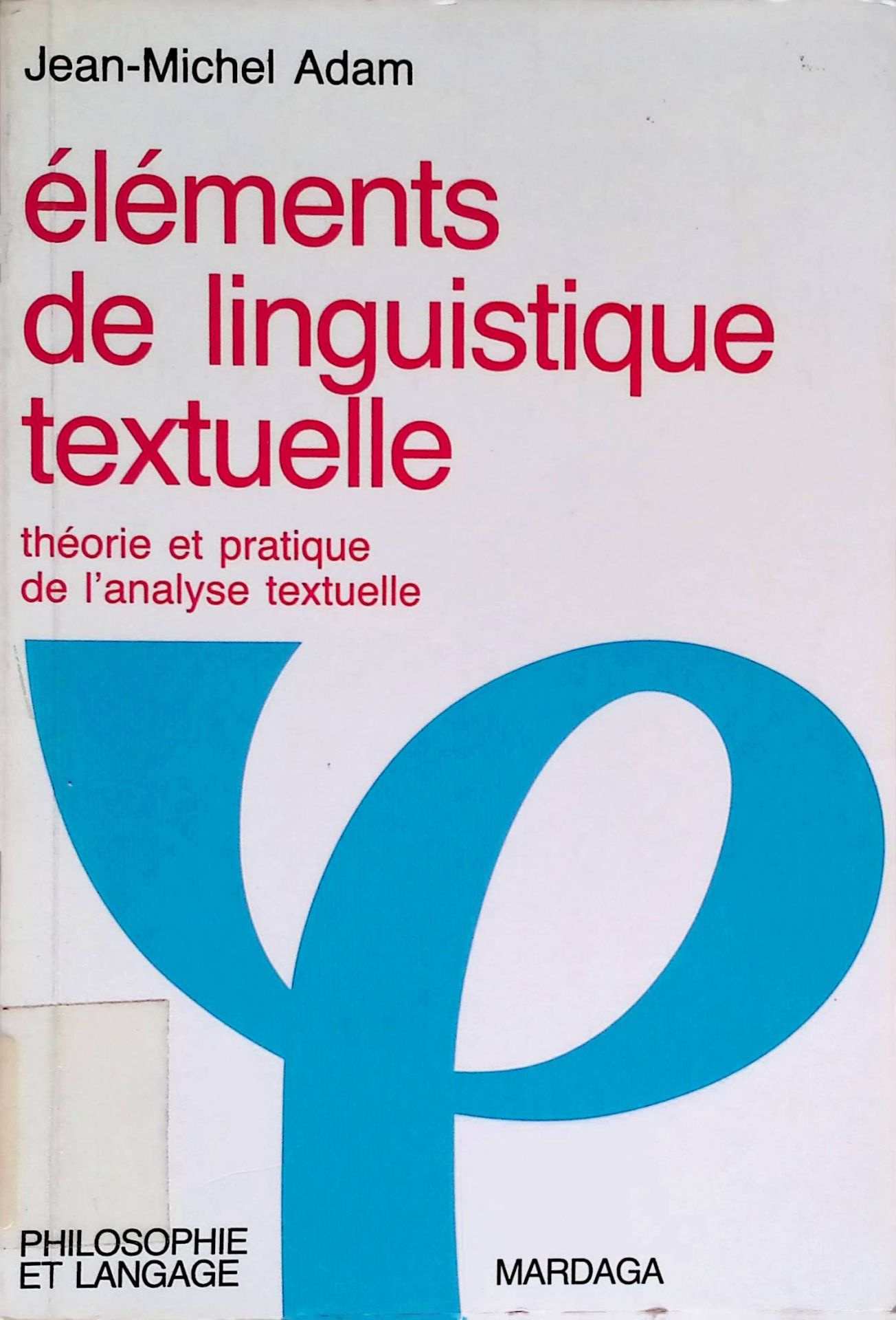 Elements de linguistique textuelle: Théorie et pratique de l'analyse textuelle