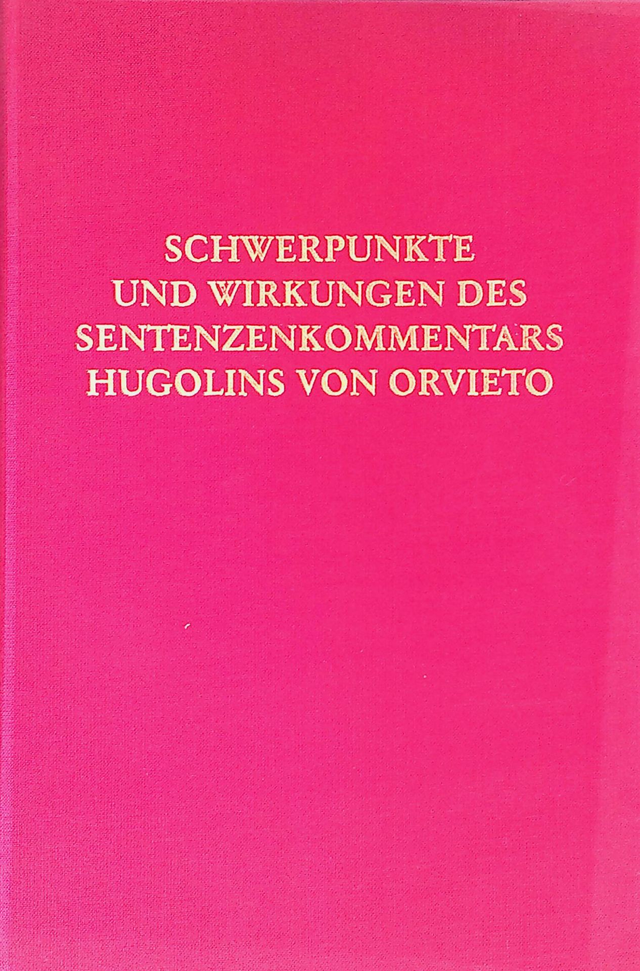 Schwerpunkte und Wirkungen des Sentenzenkommentars Hugolins von Orvieto O.E.S.A