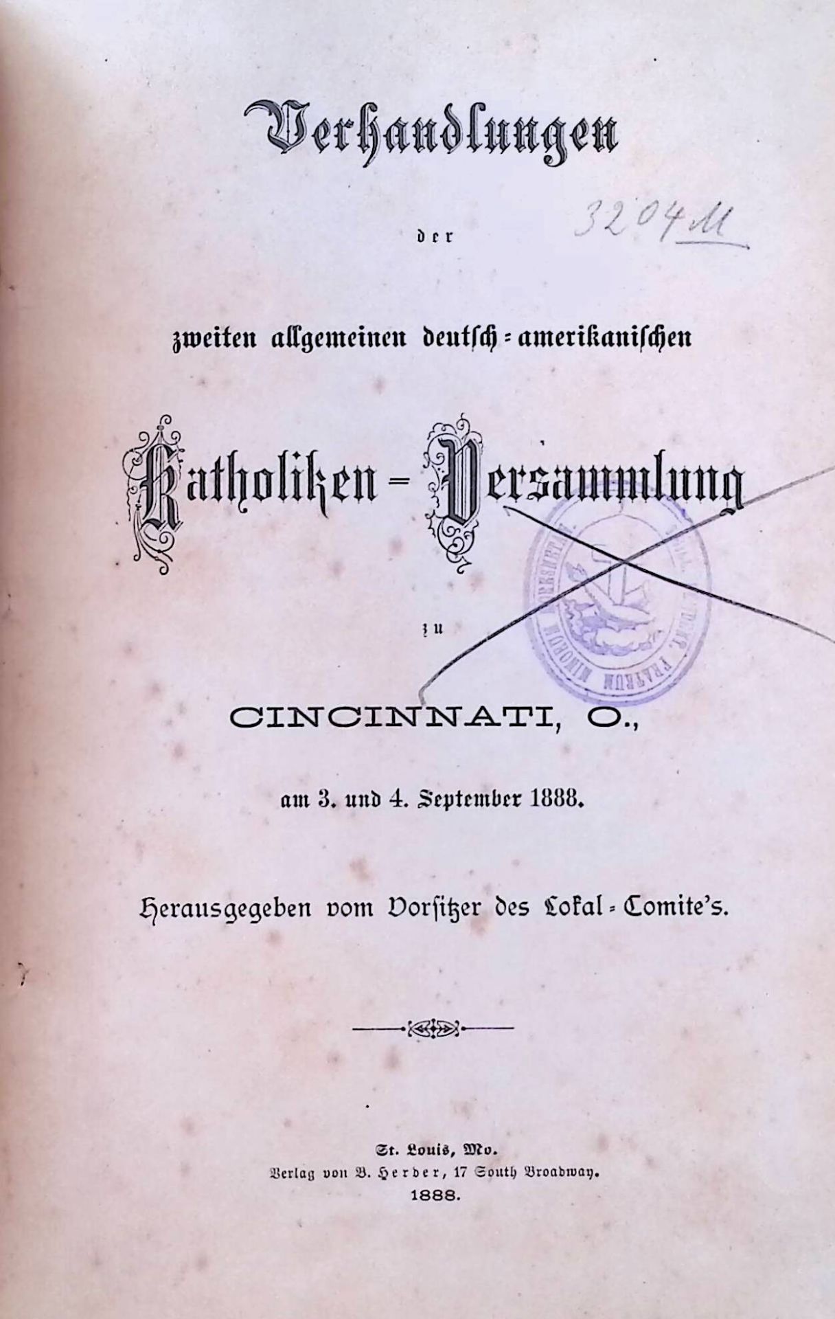 Verhandlungen der zweiten allgemeinen deutsch-amerikanischen Katholiken-Versammlung zu Cincinnati, O., am 3. und 4. September 1888