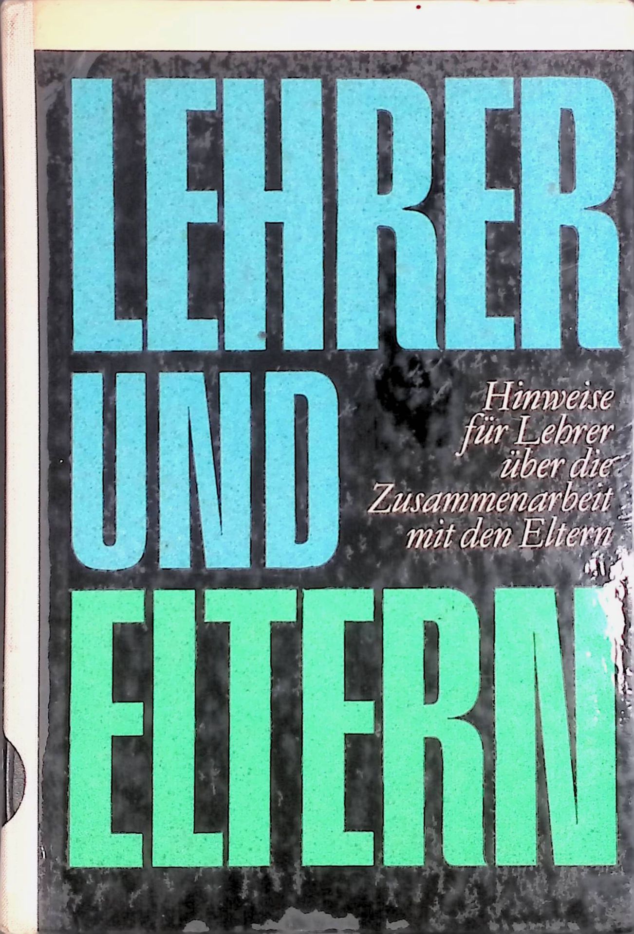 Lehrer und Eltern : Hinweise für Lehrer zur Zusammenarbeit mit den Eltern