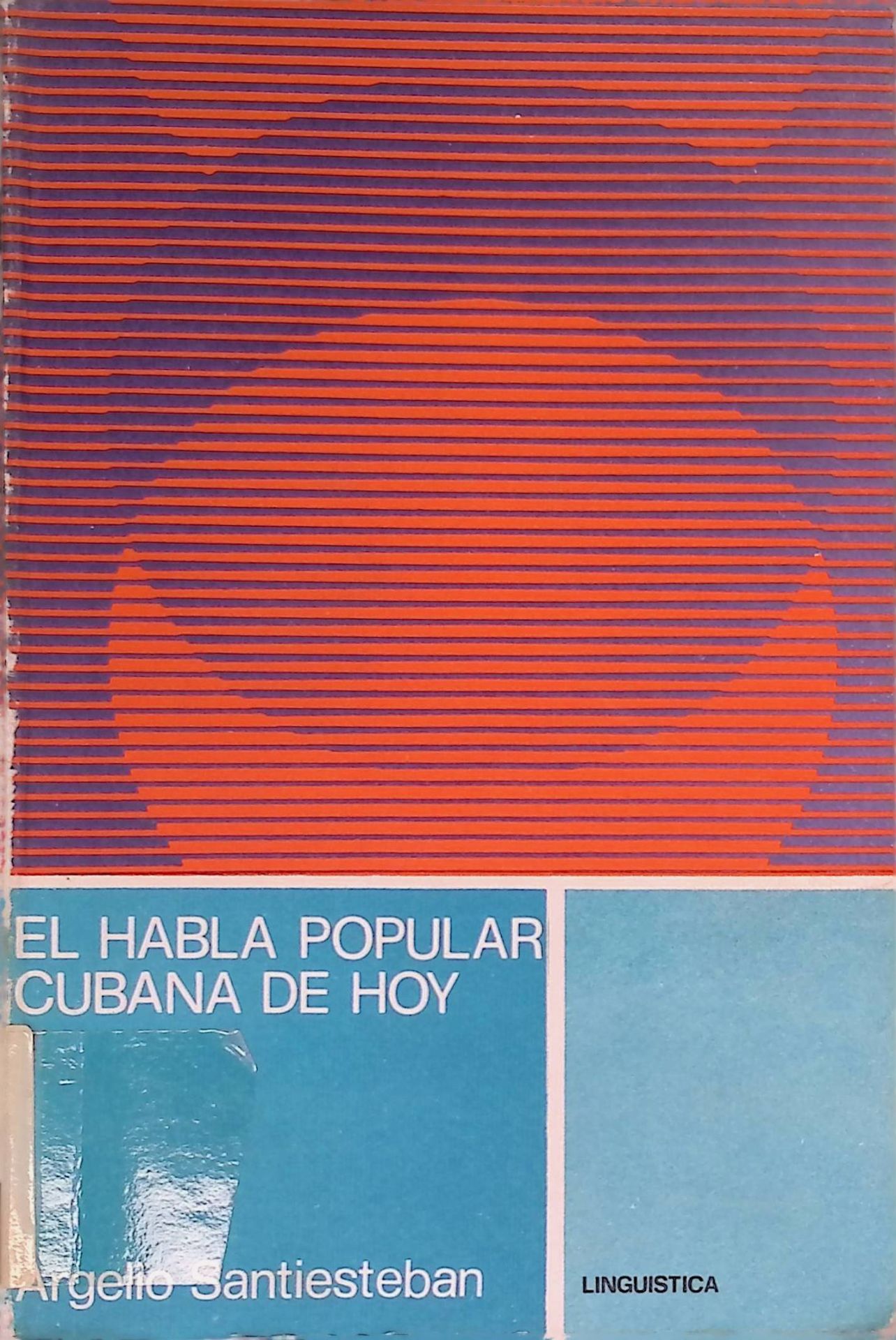 El Habla Popular Cubana de Hoy. (Una tonga de cubichismos que le oi a mi pueblo)