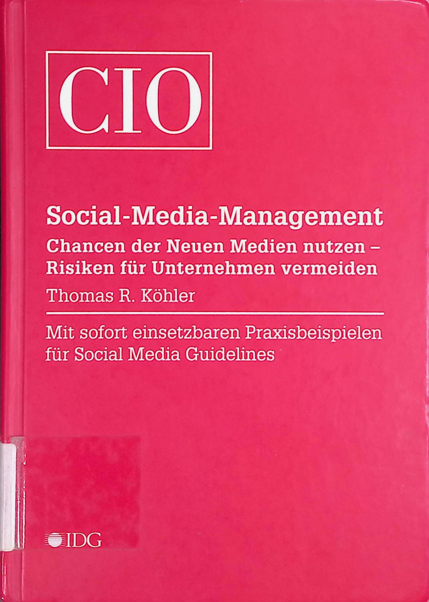 Social-Media-Management : Chancen der Neuen Medien nutzen - Risiken für Unternehmen vermeiden - mit sofort einsetzbaren Beispielen für Social Media Guidelines