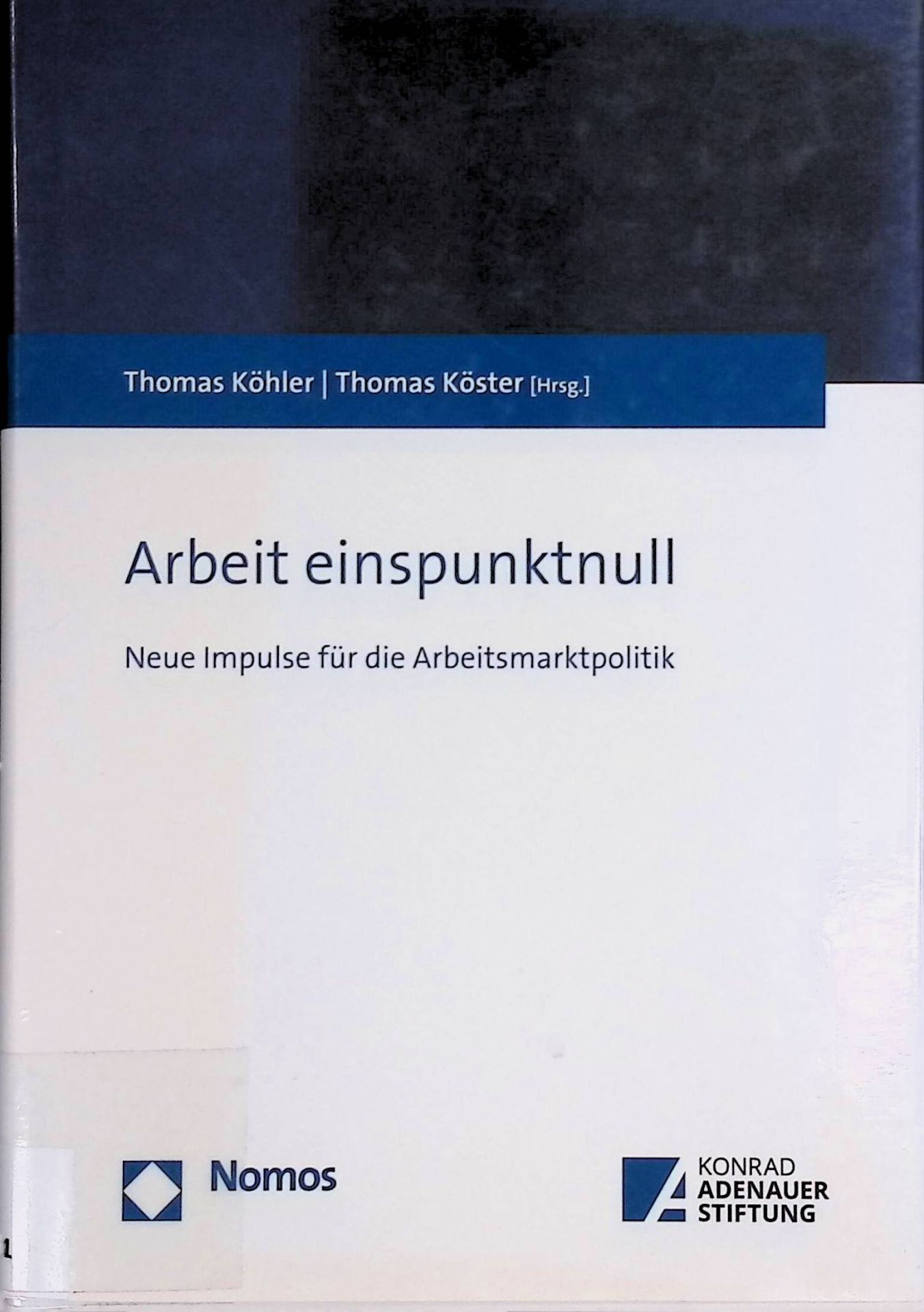 Arbeit einspunktnull : neue Impulse für die Arbeitsmarktpolitik