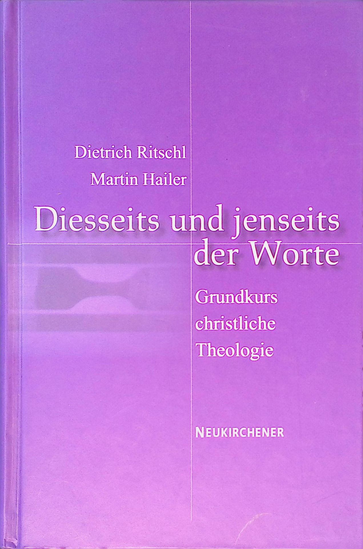 Diesseits und jenseits der Worte : Grundkurs christliche Theologie