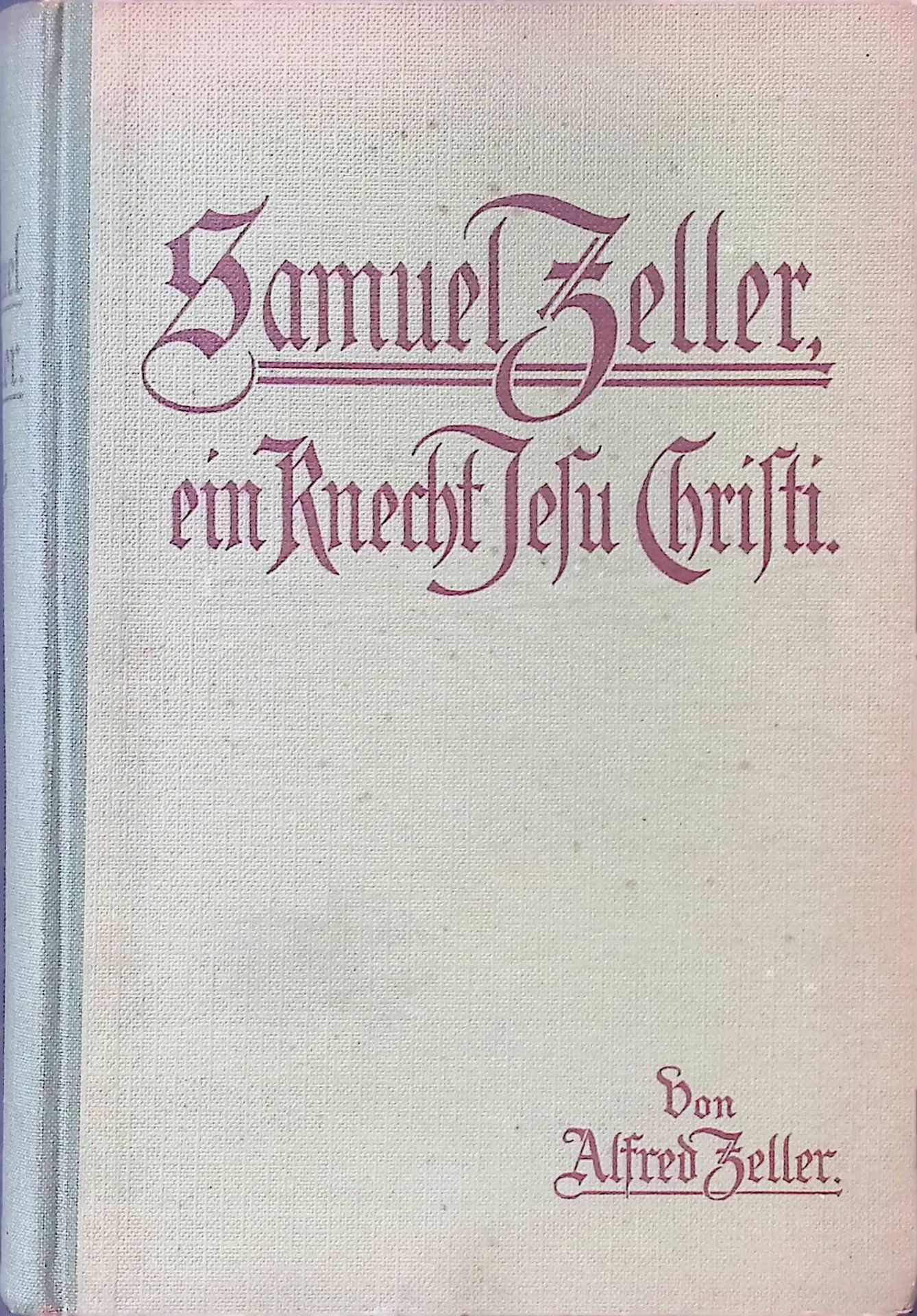 Samuel Zeller : Ein Knecht Jesu Christi. Züge aus seinem Leben