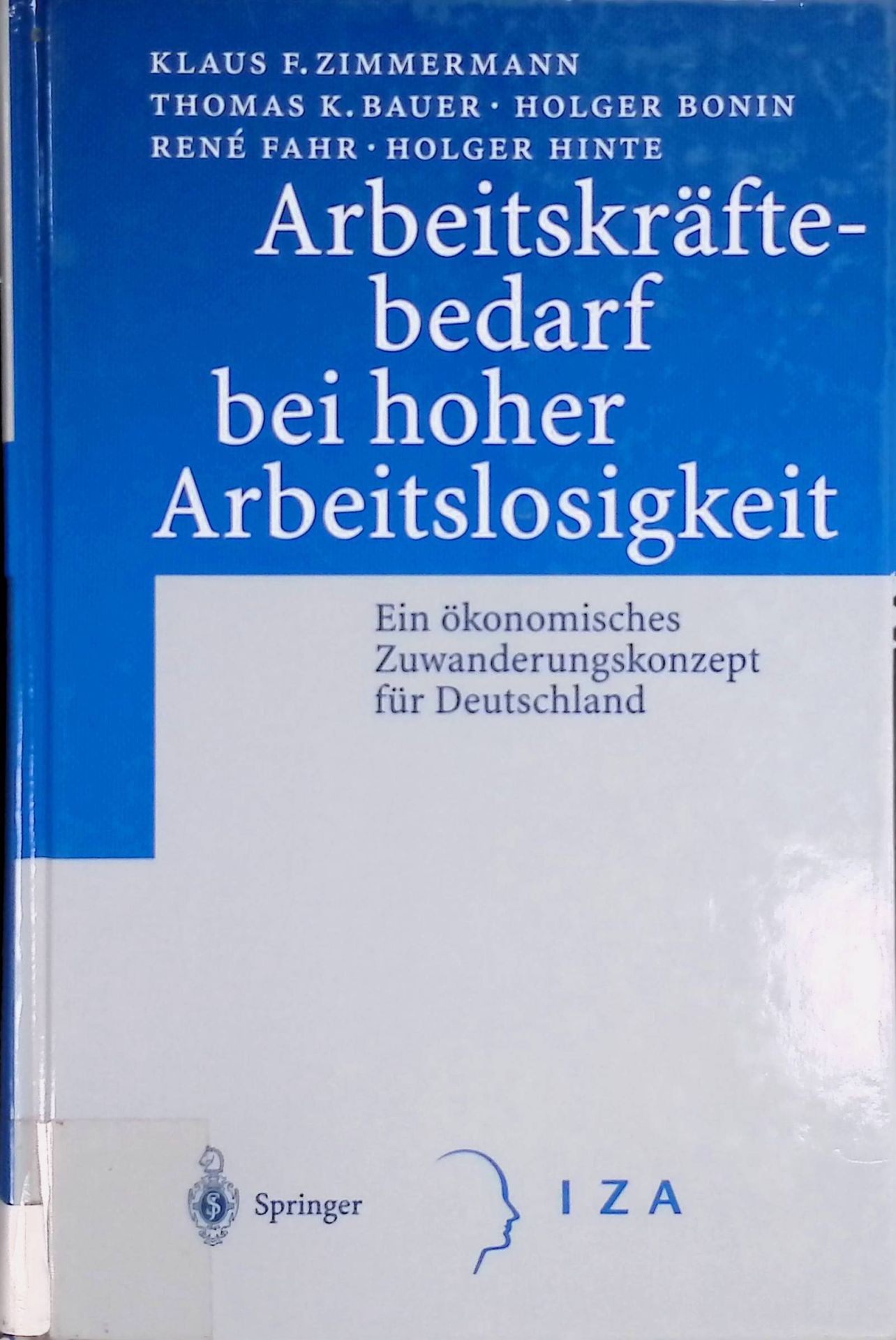 Arbeitskräftebedarf bei hoher Arbeitslosigkeit : ein ökonomisches Zuwanderungskonzept für Deutschland - mit 31 Tabellen