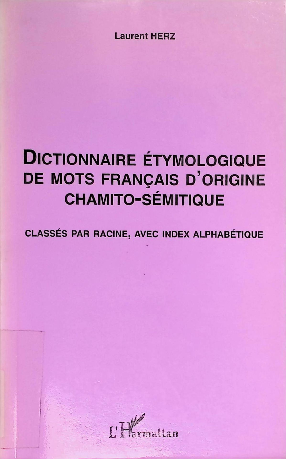 Dictionnaire Etymologique de mots Français d'origine Chamito- Sémitique: Classés par racine, avec index alphabétique
