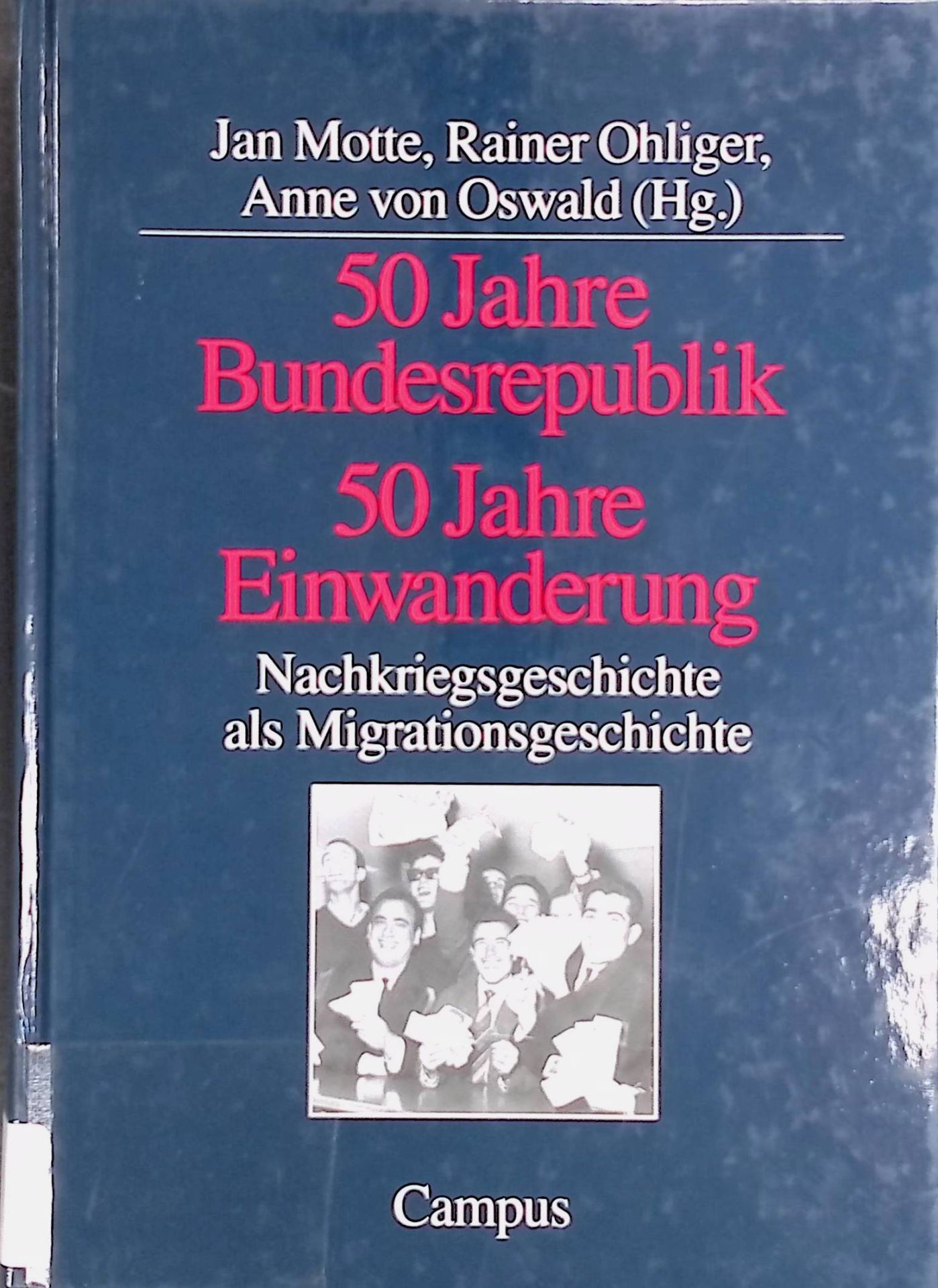 50 Jahre Bundesrepublik - 50 Jahre Einwanderung : Nachkriegsgeschichte als Migrationsgeschichte