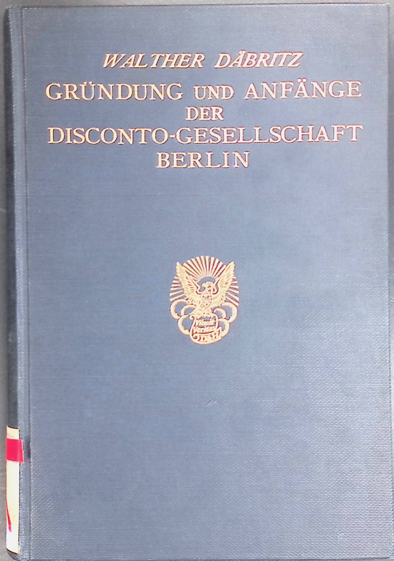 Gründung und Anfänge der Disconto-Gesellschaft Berlin : Ein Beitrag zur Bank- und Wirtschaftsgeschichte Deutschlands in den Jahren 1850 bis 1875