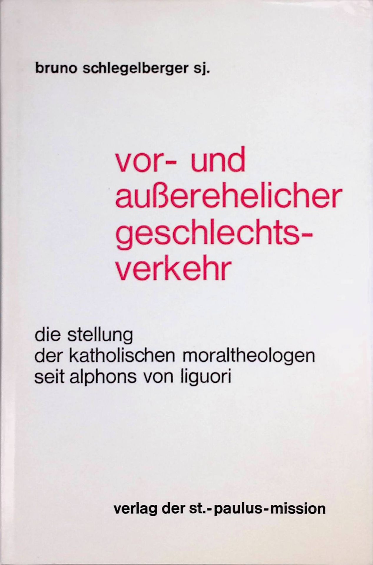 Vor- und außerehelicher Geschlechtsverkehr. Die Stellung des katholischen Moraltheologen seit Alphons von Liguori