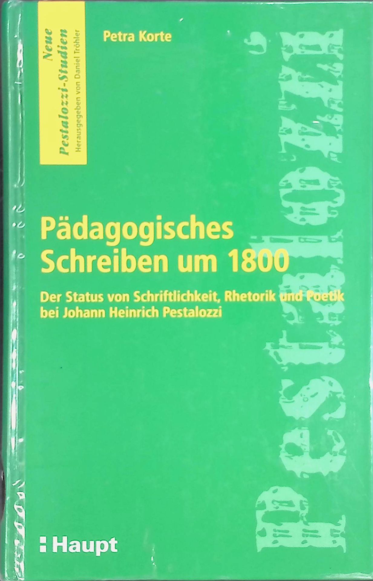 Pädagogisches Schreiben um 1800 : der Status von Schriftlichkeit, Rhetorik und Poetik bei Johann Heinrich Pestalozzi