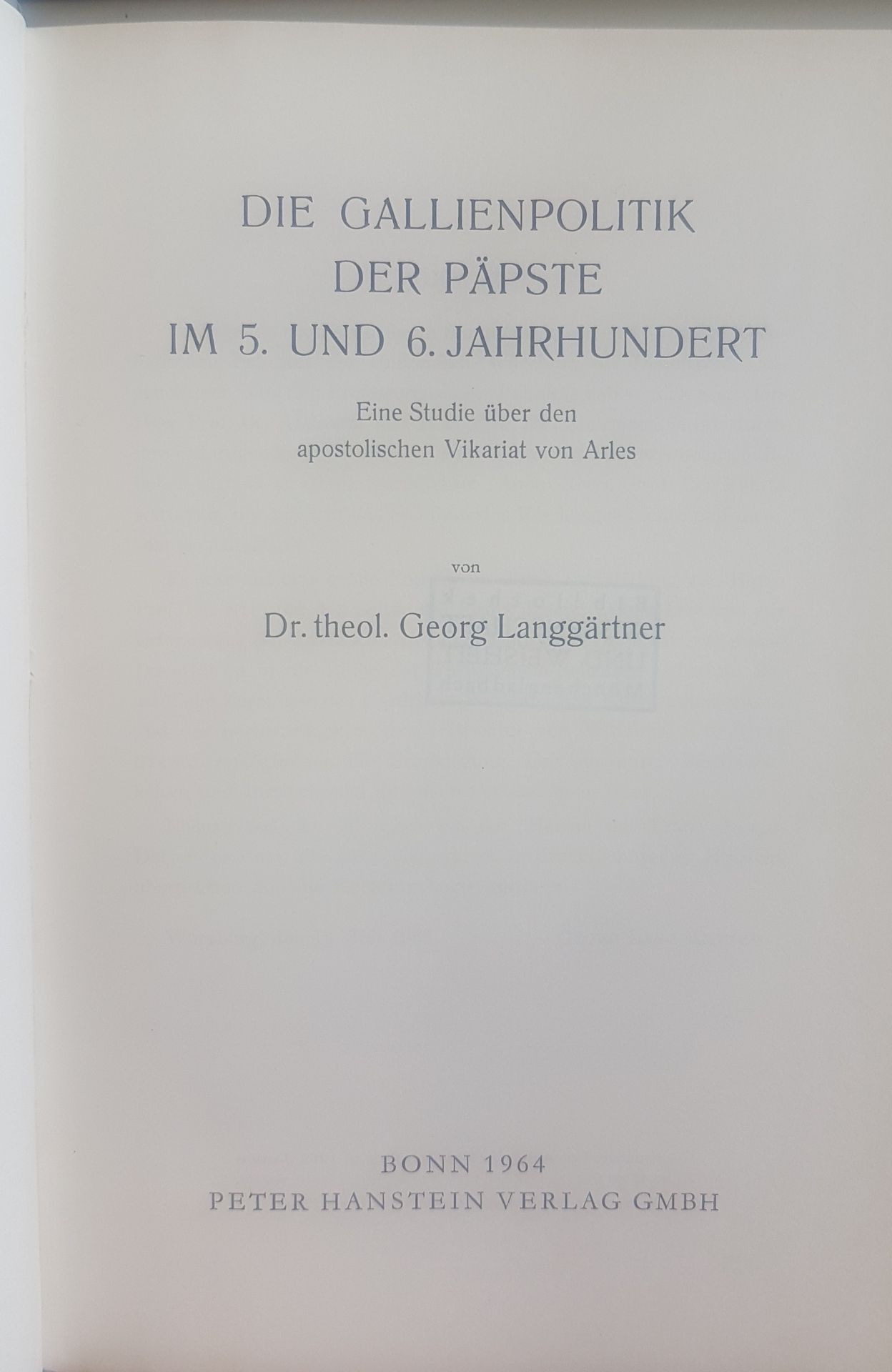 Die Gallienpolitik der Päpste im 5. und 6. Jahrhundert: Eine Studie über den apostolischen Vikariat von Arles
