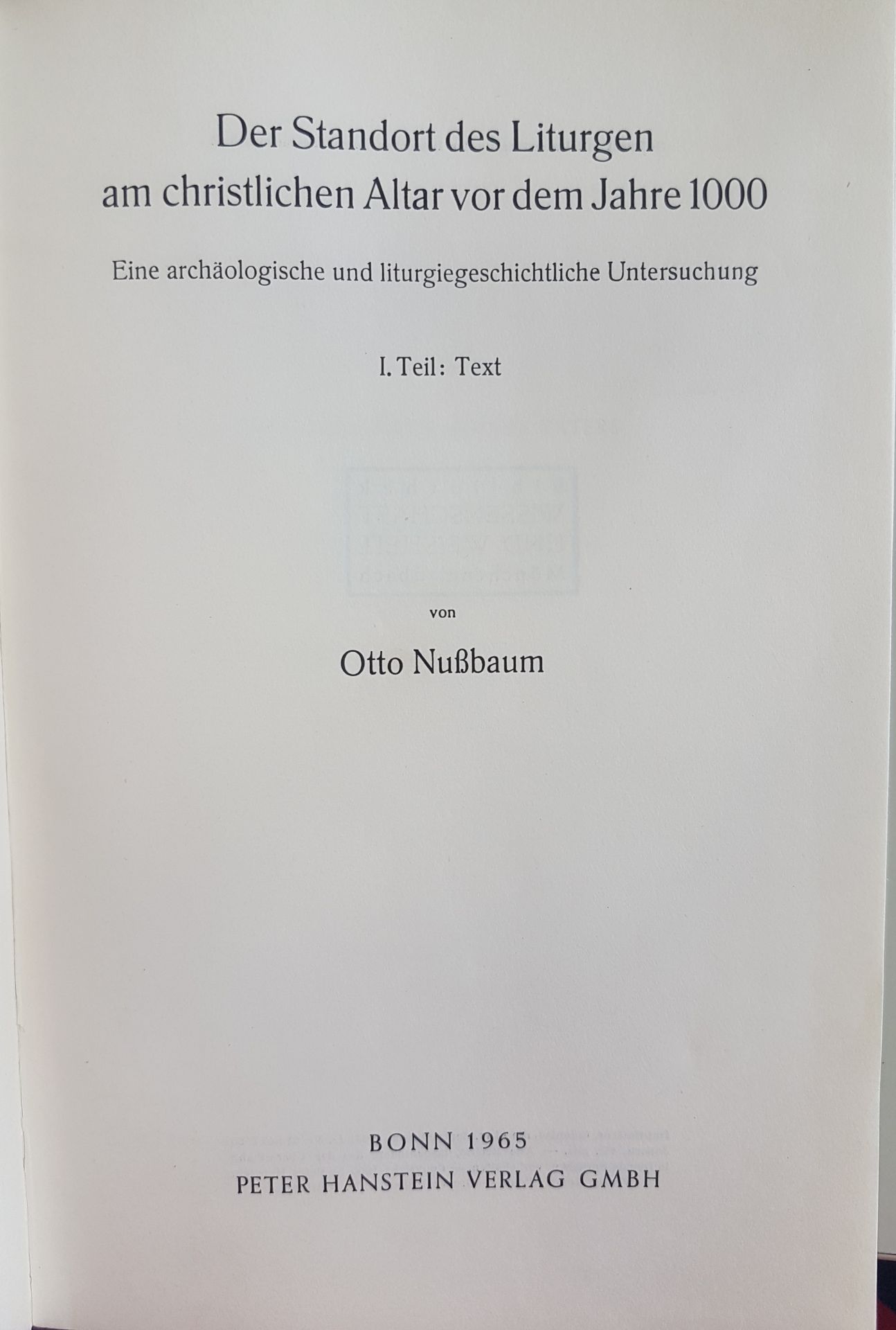 Der Standort des Liturgen am christlichen Altar vor dem Jahre 1000: Eine archäologische und liturgiegeschichtliche Untersuchung: I. TEIL: Text