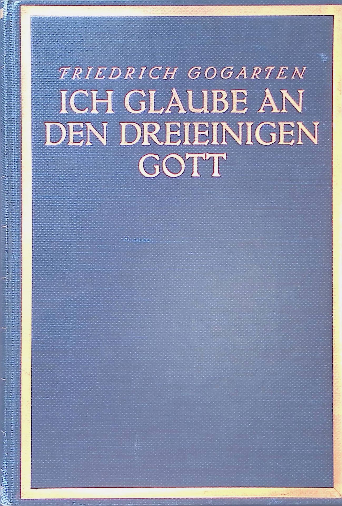 Ich glaube an den dreieinigen Gott : Eine Untersuchg über Glauben u. Geschichte