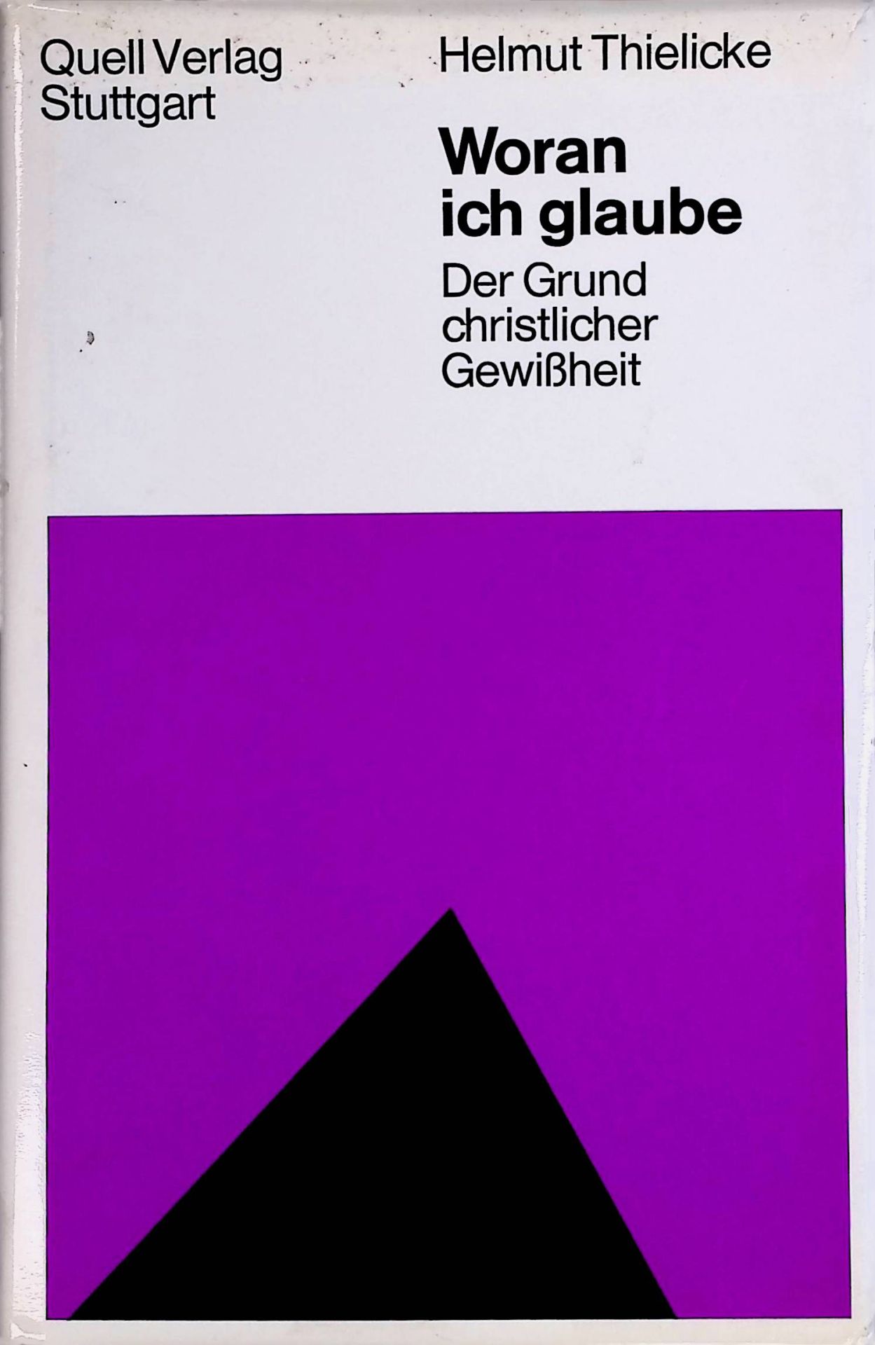 Woran ich glaube : der Grund christlicher Gewissheit
