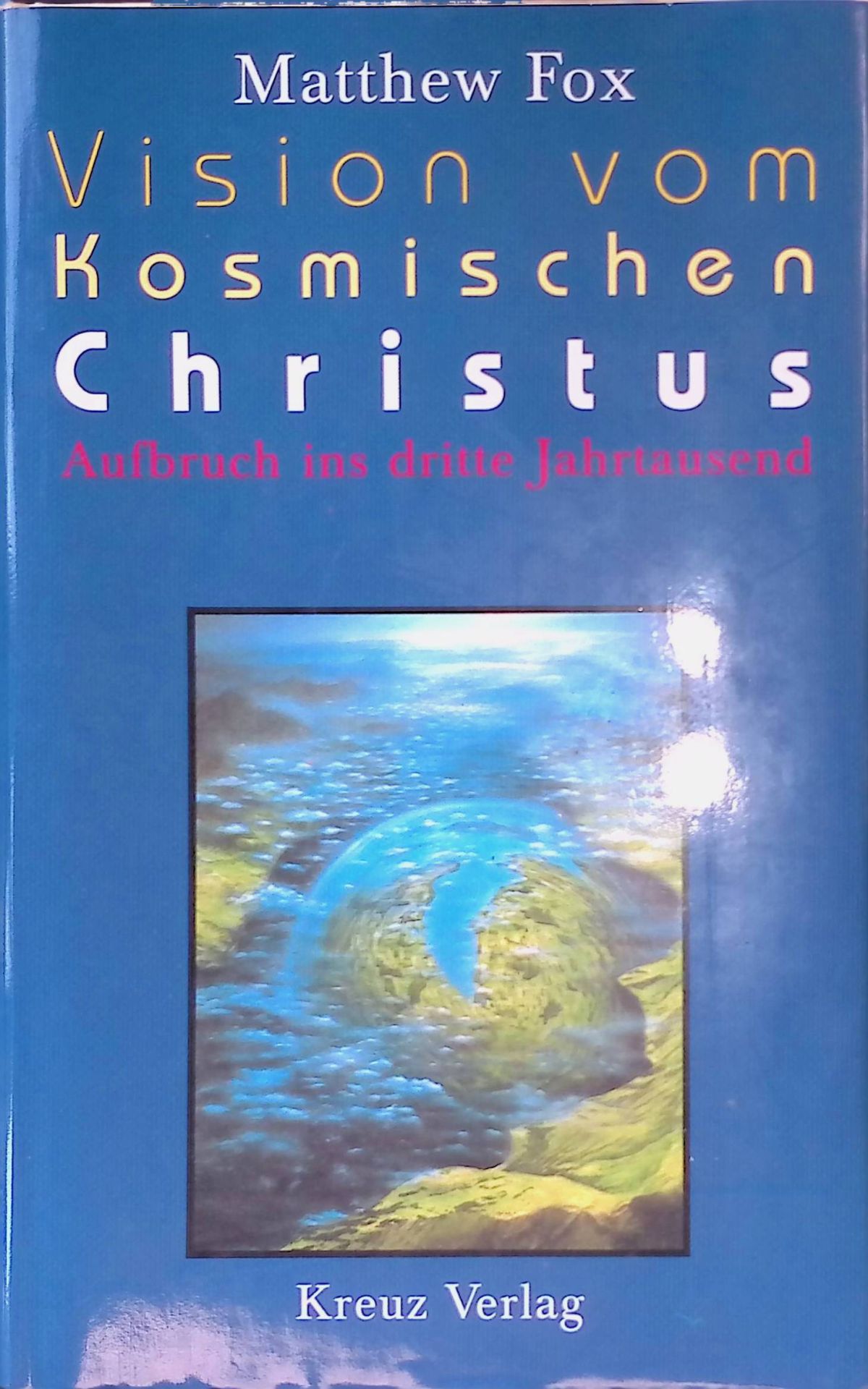 Vision vom kosmischen Christus : Aufbruch ins dritte Jahrtausend