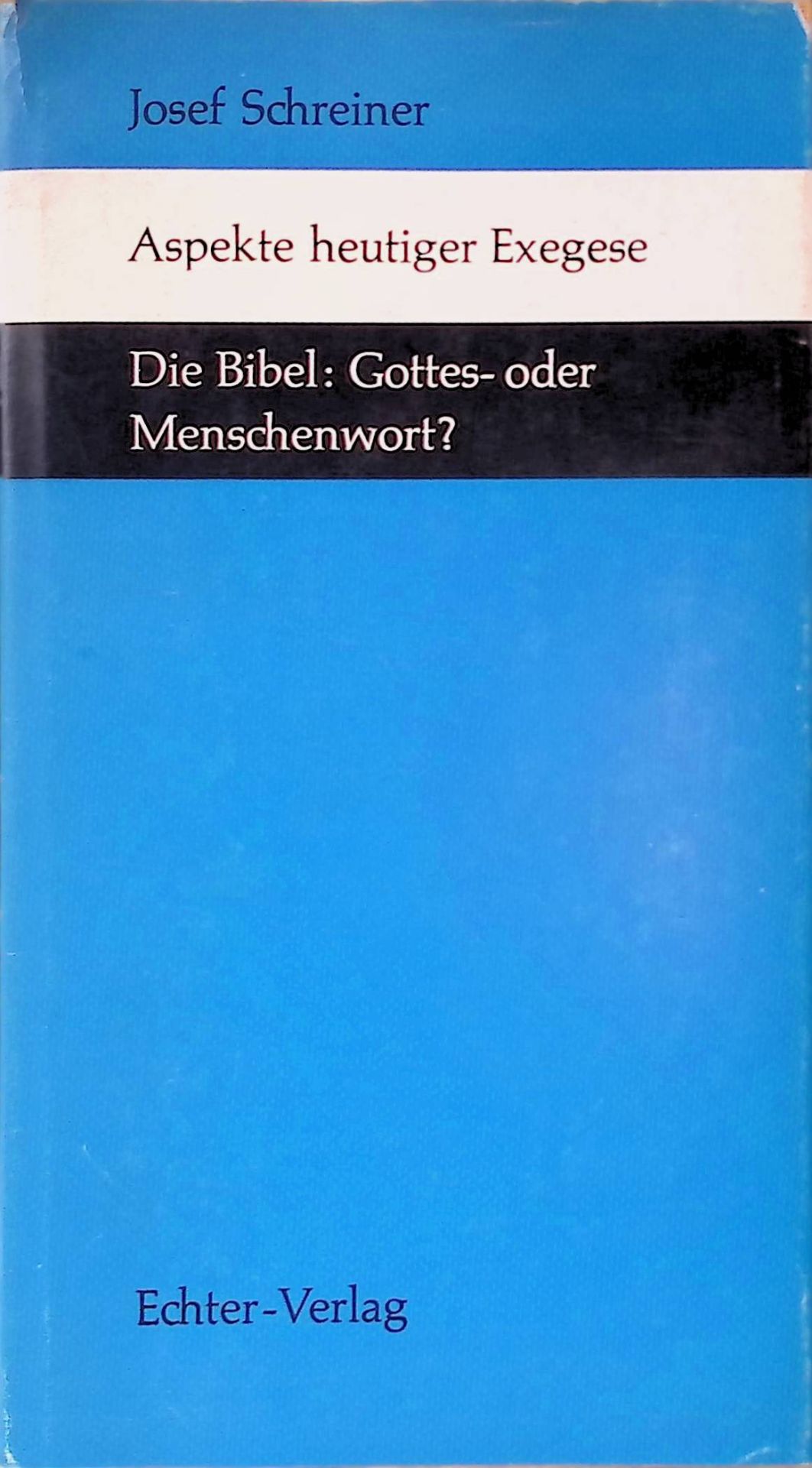 Aspekte heutiger Exegese : Die Bibel, Gottes- oder Menschenwort?