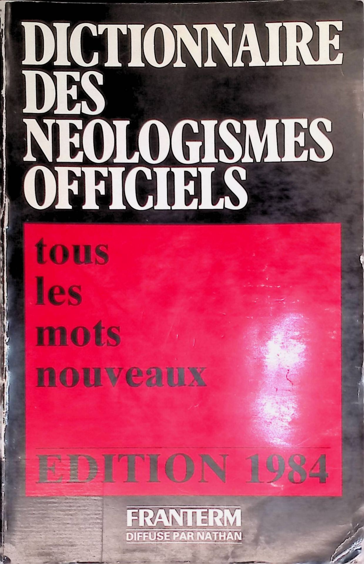 Dictionnaire des neologismes officiels: Tous les mots nouveaux, avec en annexe l'ensemble des textes legislatifs et reglementaires sur la langue francaise