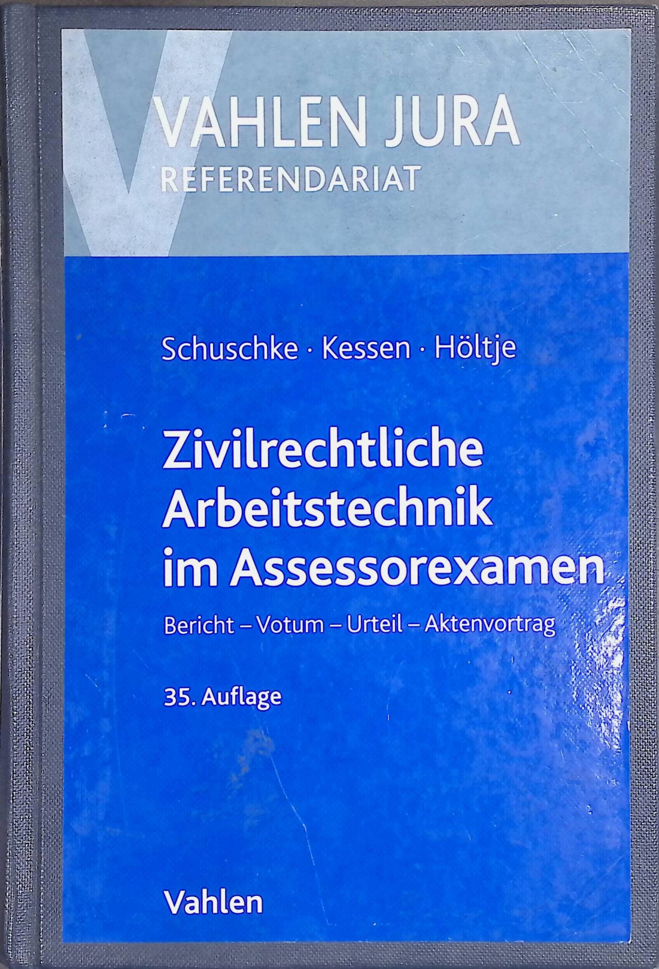 Zivilrechtliche Arbeitstechnik im Assessorexamen : Bericht, Votum, Urteil, Aktenvortrag