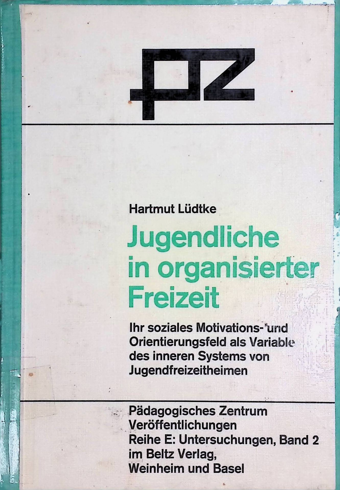 Jugendliche in organisierter Freizeit : ihr soziales Motivations- und Orientierungsfeld als Variable des inneren Systems von Jugendfreizeitheimen