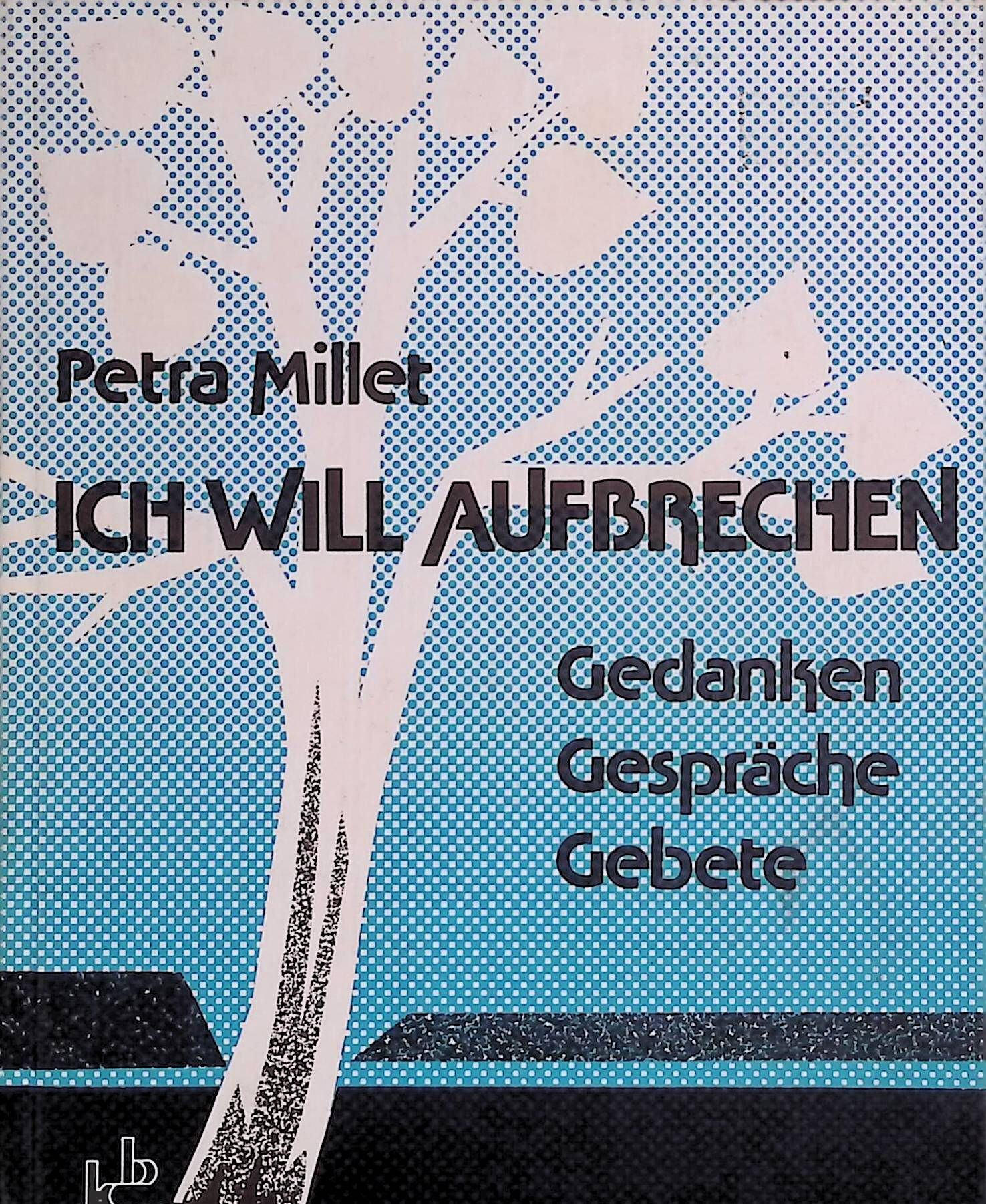 Ich will aufbrechen : Gedanken, Gespräche, Gebete