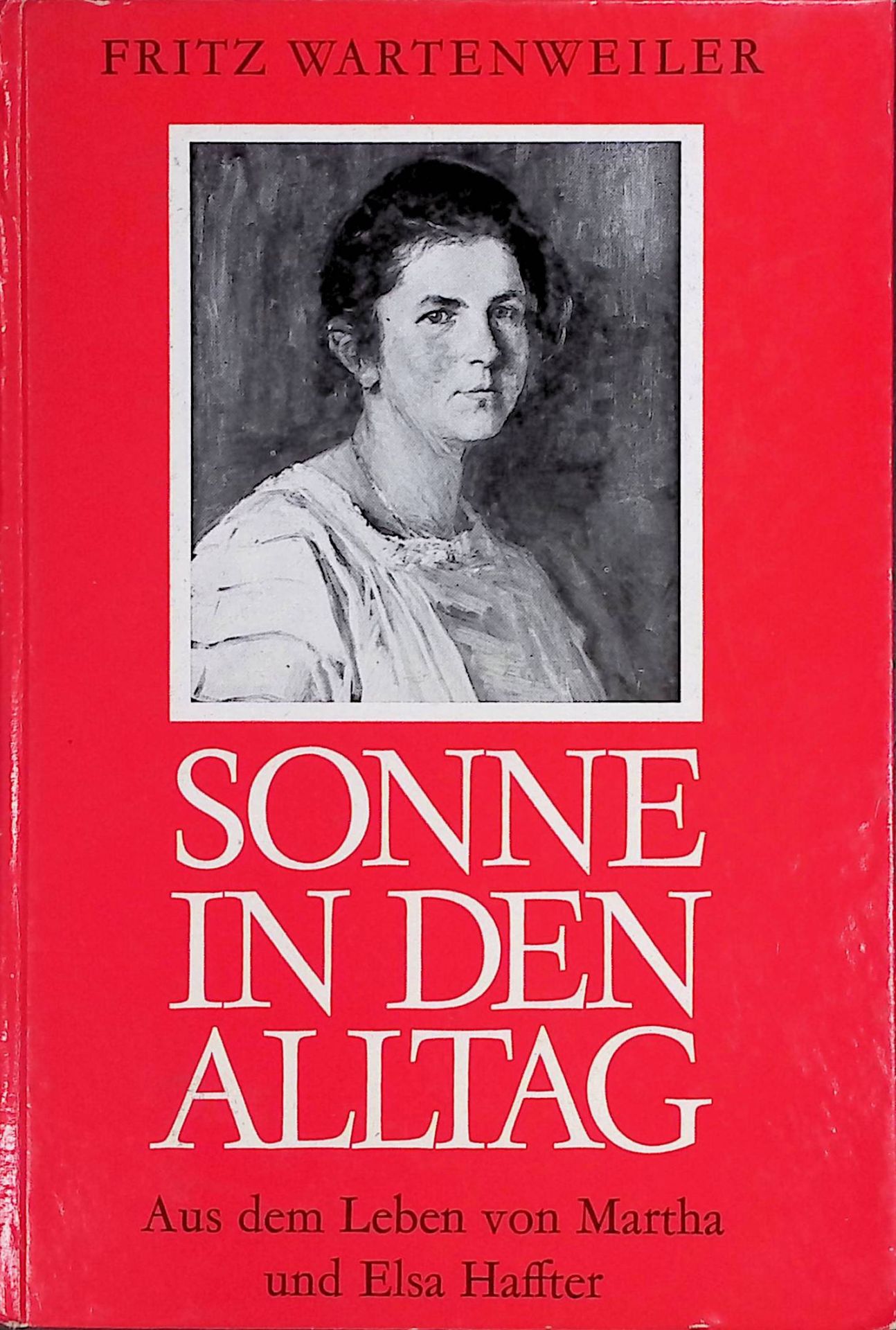 Sonne in den Alltag! : aus d. Leben von Martha u. Elsa Haffter
