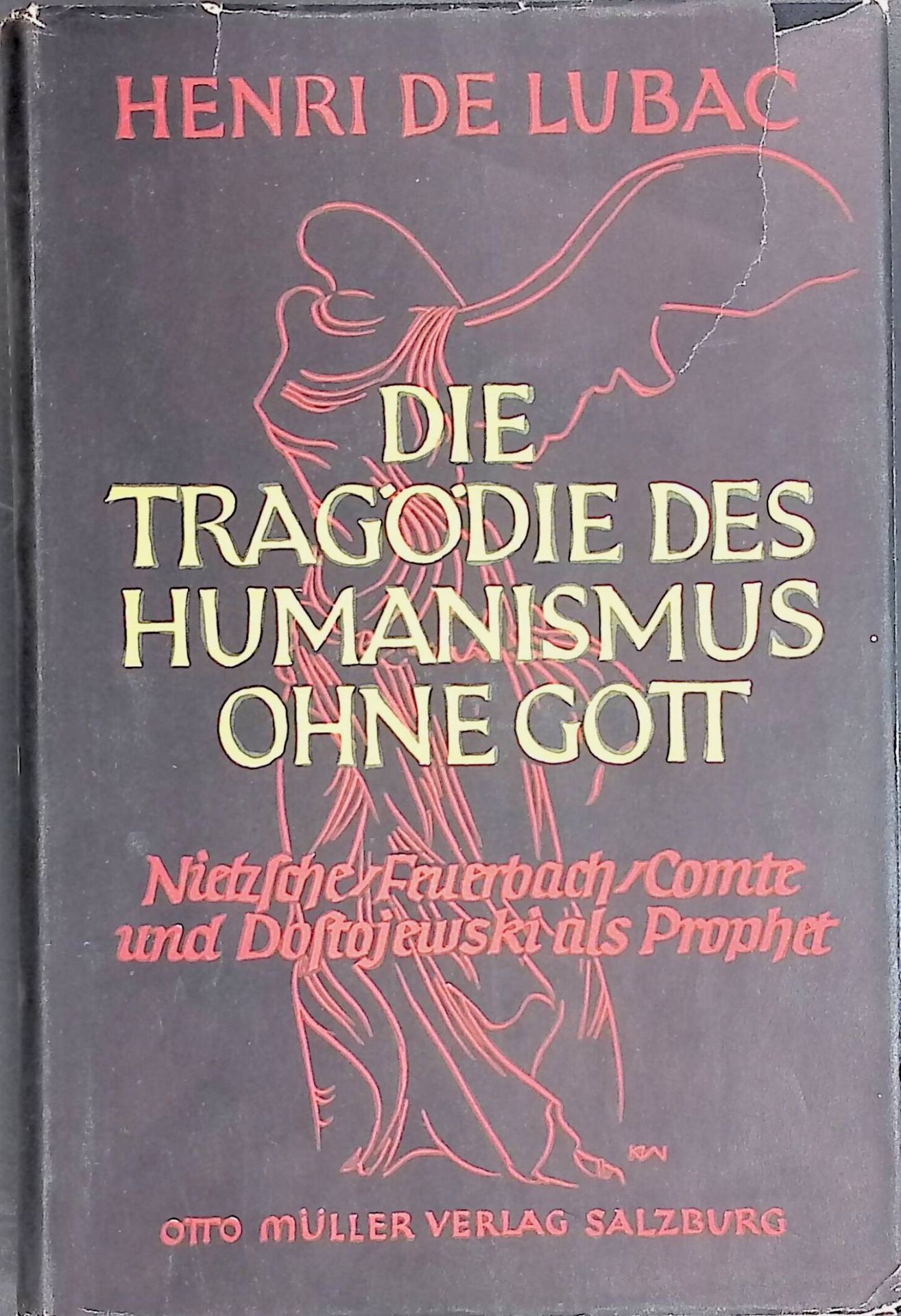 Die Tragödie des Humanismus ohne Gott : Feuerbach, Nietzsche, Comte und Dostojewskij als Prophet