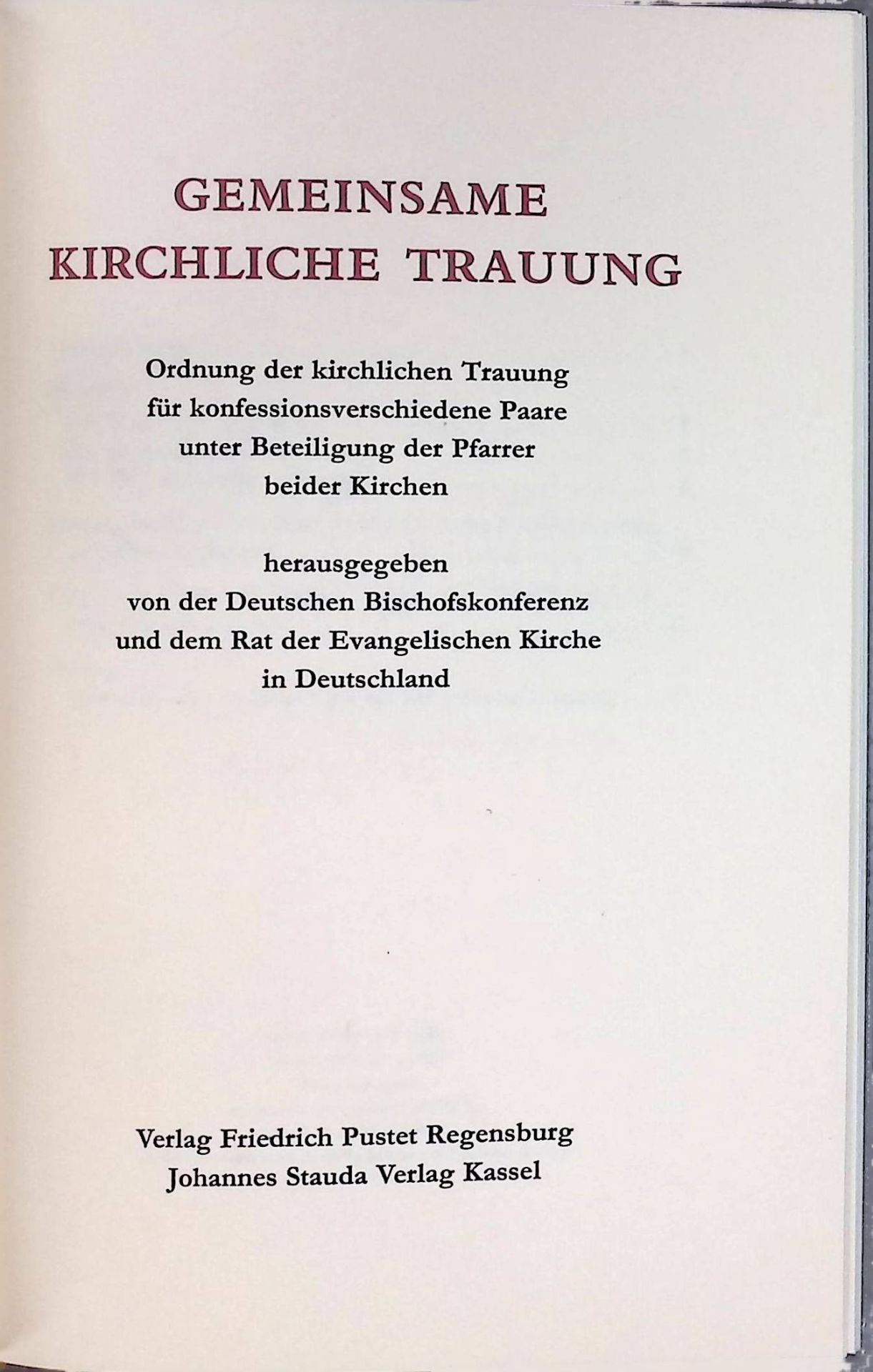 Gemeinsame kirchliche Trauung : Ordnung d. kirchl. Trauung f. konfessionsverschiedene Paare unter Beteiligung d. Pfarrer beider Kirchen. Herausgegeben von der Deutschen Bischofskonferenz und dem Rat der Evangelischen Kirche in Deutschland