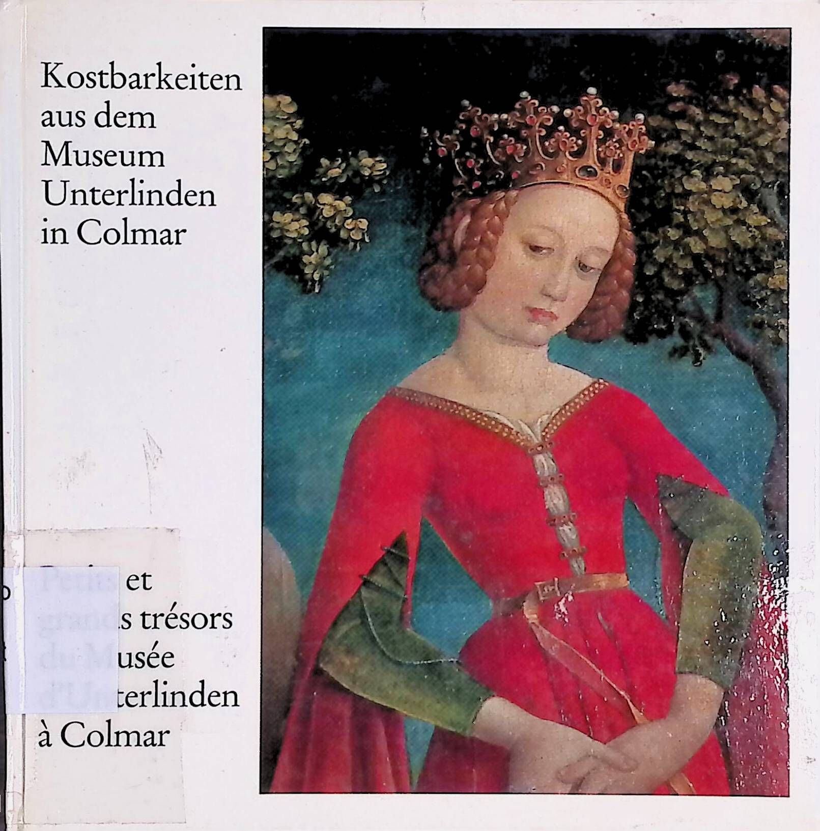 Kostbarkeiten aus dem Museum Unterlinden in Colmar : = Petits et grands Trésors du Musée d'Unterlinden à Colmar
