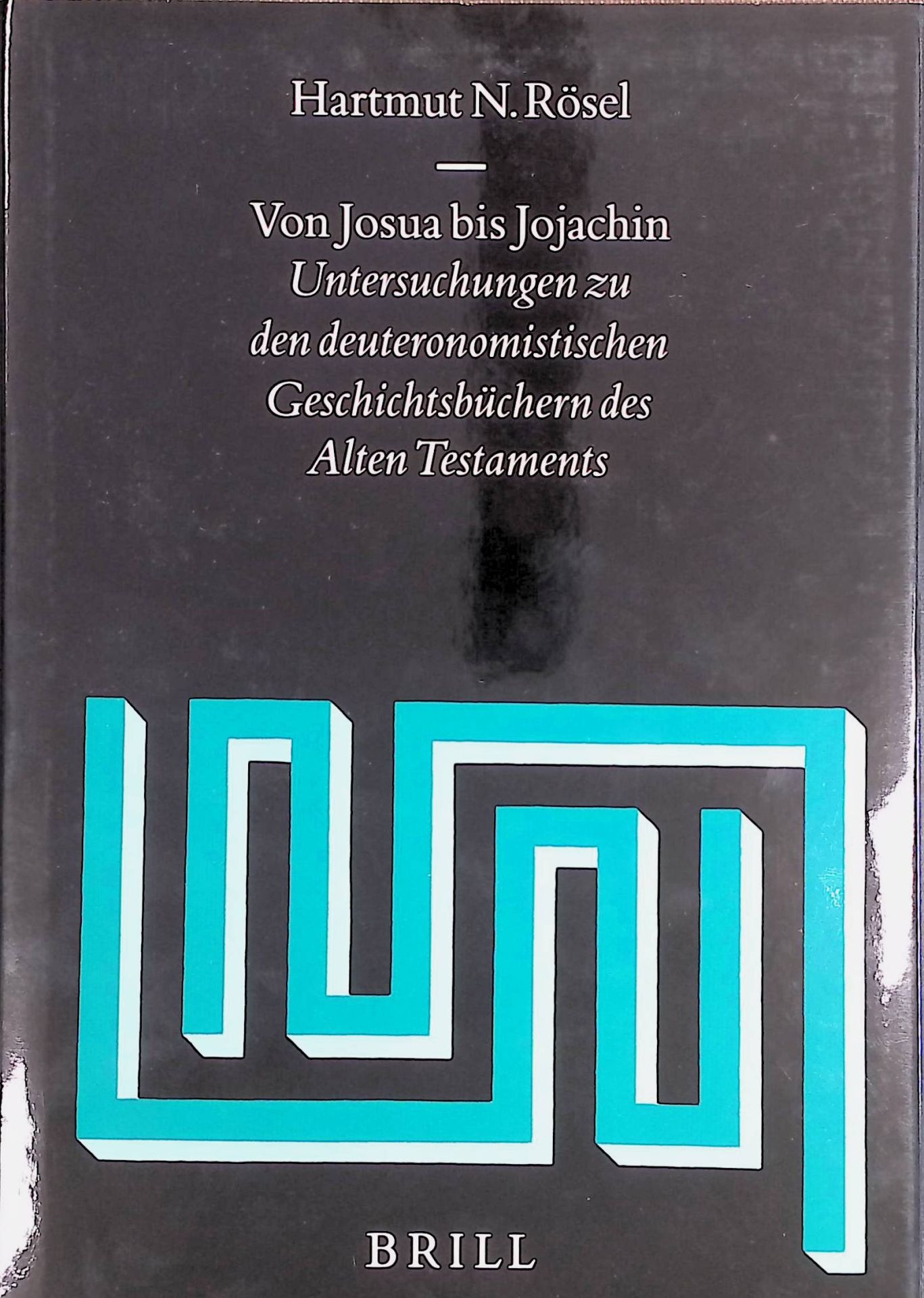 Von Josua bis Jojachin : Untersuchungen zu den deuteronomistischen Geschichtsbüchern des Alten Testaments