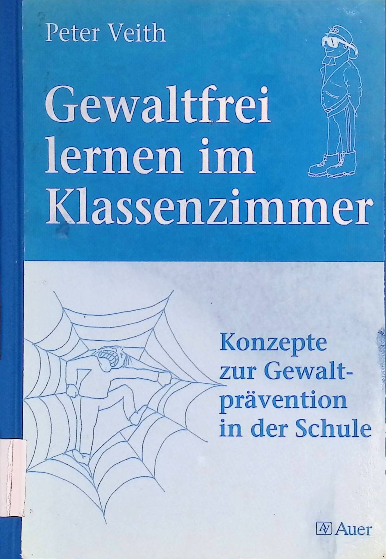 Gewaltfrei lernen im Klassenzimmer : Konzepte zur Gewaltprävention in der Schule