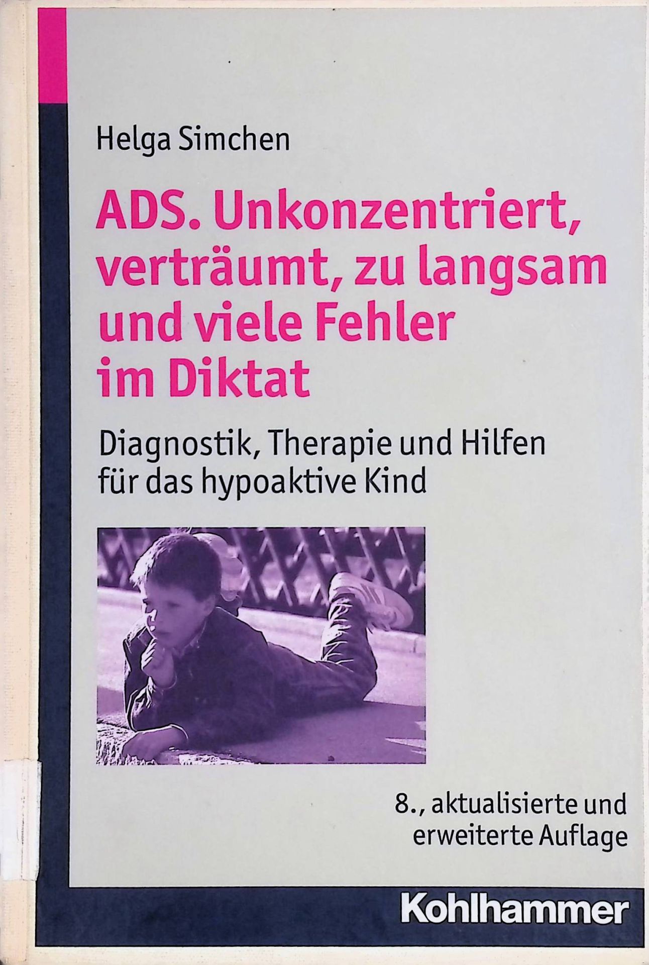 ADS - unkonzentriert, verträumt, zu langsam und viele Fehler im Diktat : Diagnostik, Therapie und Hilfen für das hypoaktive Kind