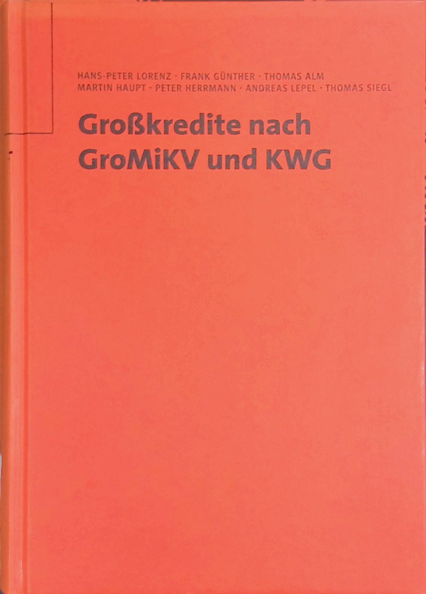 Großkredite nach GroMiKV und KWG : Neuerungen - Auslegungsfragen - Anzeigetechnik