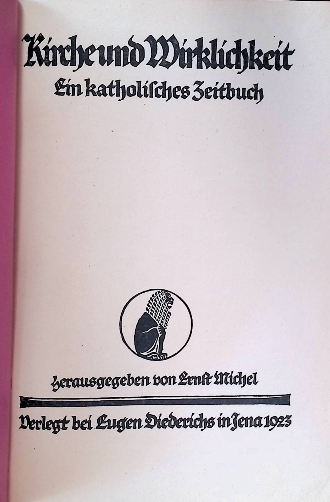 Der Universalismus der katholischen Menschheit. -in: Kirche und Wirklichkeit : Ein katholisches Zeitbuch