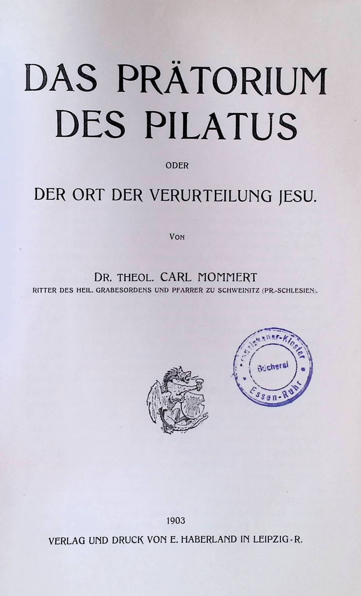 Das Prätorium des Pilatus oder der Ort der Verurteilung Jesu. -Golgotha und das hl. Grab zu Jerusalem