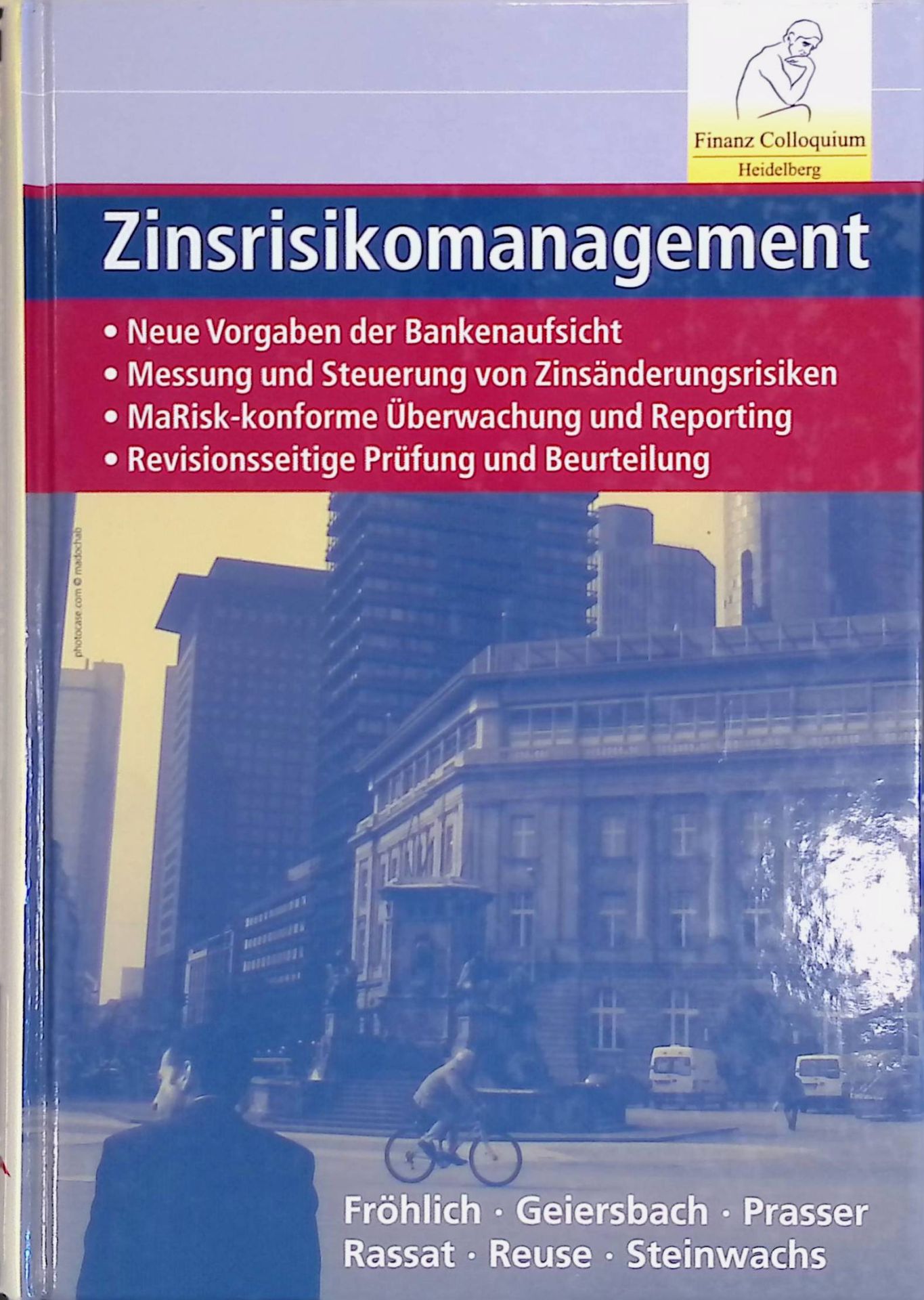 Zinsrisikomanagement. Neue Vorgaben der Bankenaufsicht - Messung und Steuerung von Zinsänderungsrisiken - MaRisk-konforme Überwachung und Reporting - Revisionsseitige Prüfung und Beurteilung