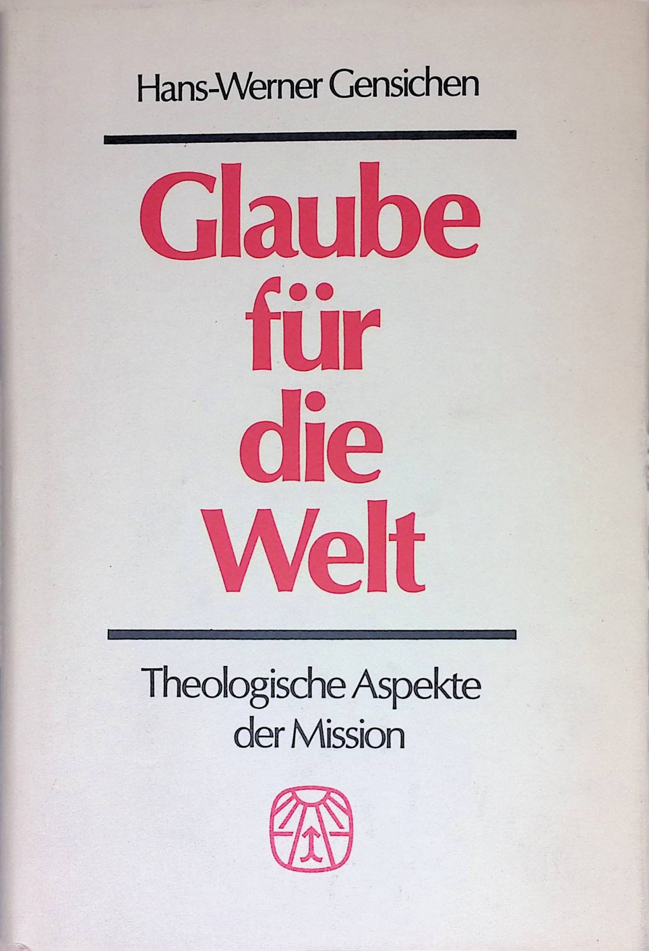 Glaube für die Welt : Theol. Aspekte d. Mission