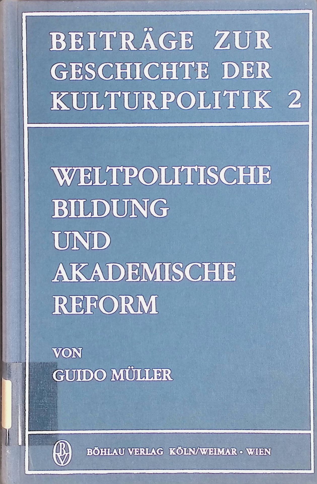Weltpolitische Bildung und akademische Reform : Carl Heinrich Beckers Wissenschafts- und Hochschulpolitik 1908 - 1930