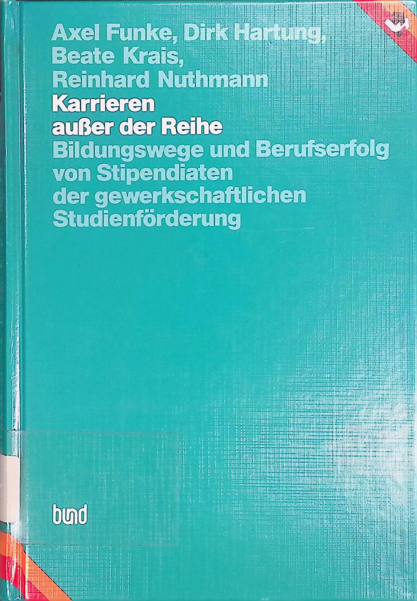 Karrieren ausser der Reihe : Bildungswege und Berufserfolg von Stipendiaten der gewerkschaftlichen Studienförderung