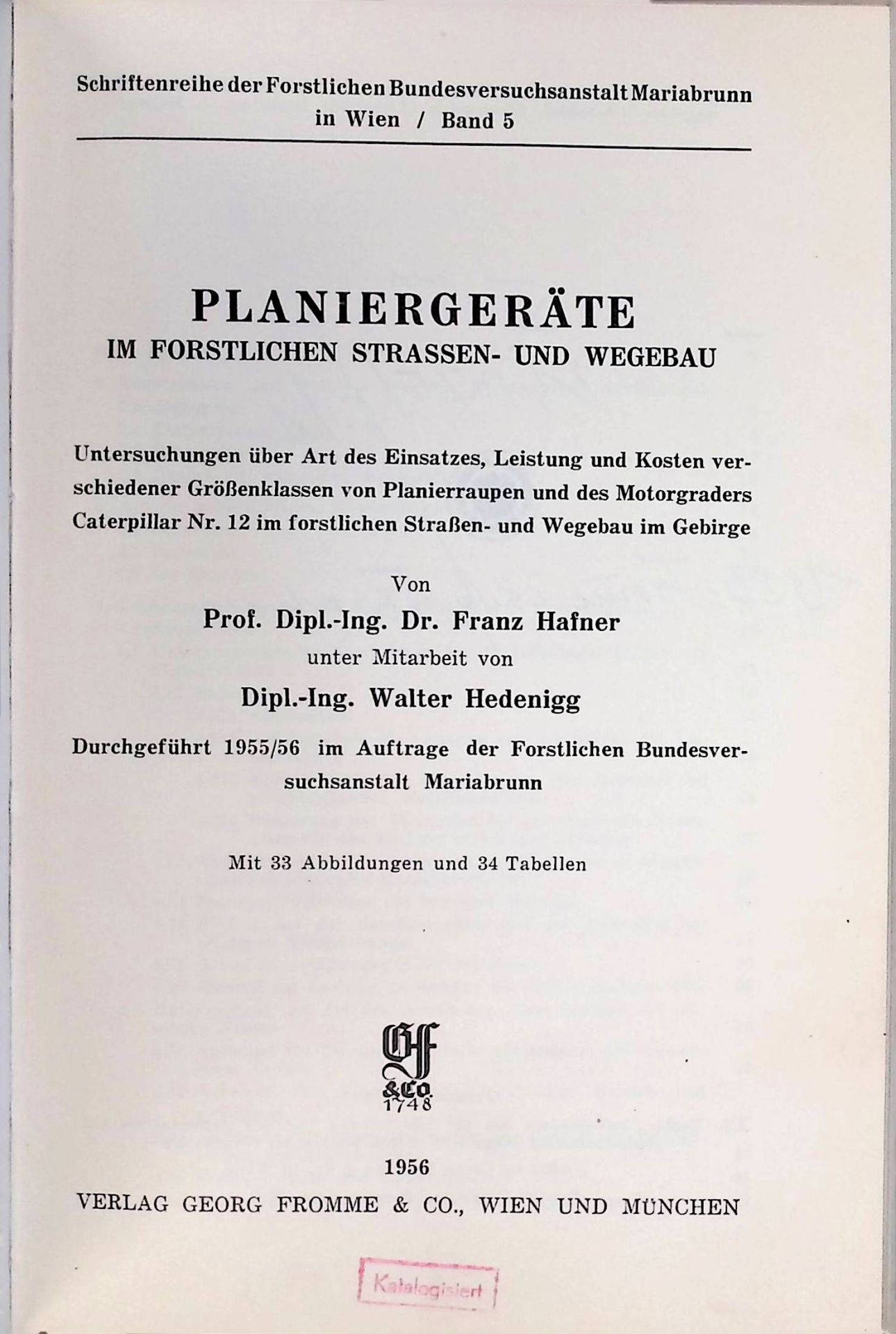 Planiergeräte im forstlichen Strassen- und Wegebau : Untersuchungen über Art des Einsatzes, Leistung und Kosten verschiedener Grössenklassen von Planierraupen u.d. Motorgraders Caterpillar Nr 12 im forstl. Strassen- u. Wegebau im Gebirge