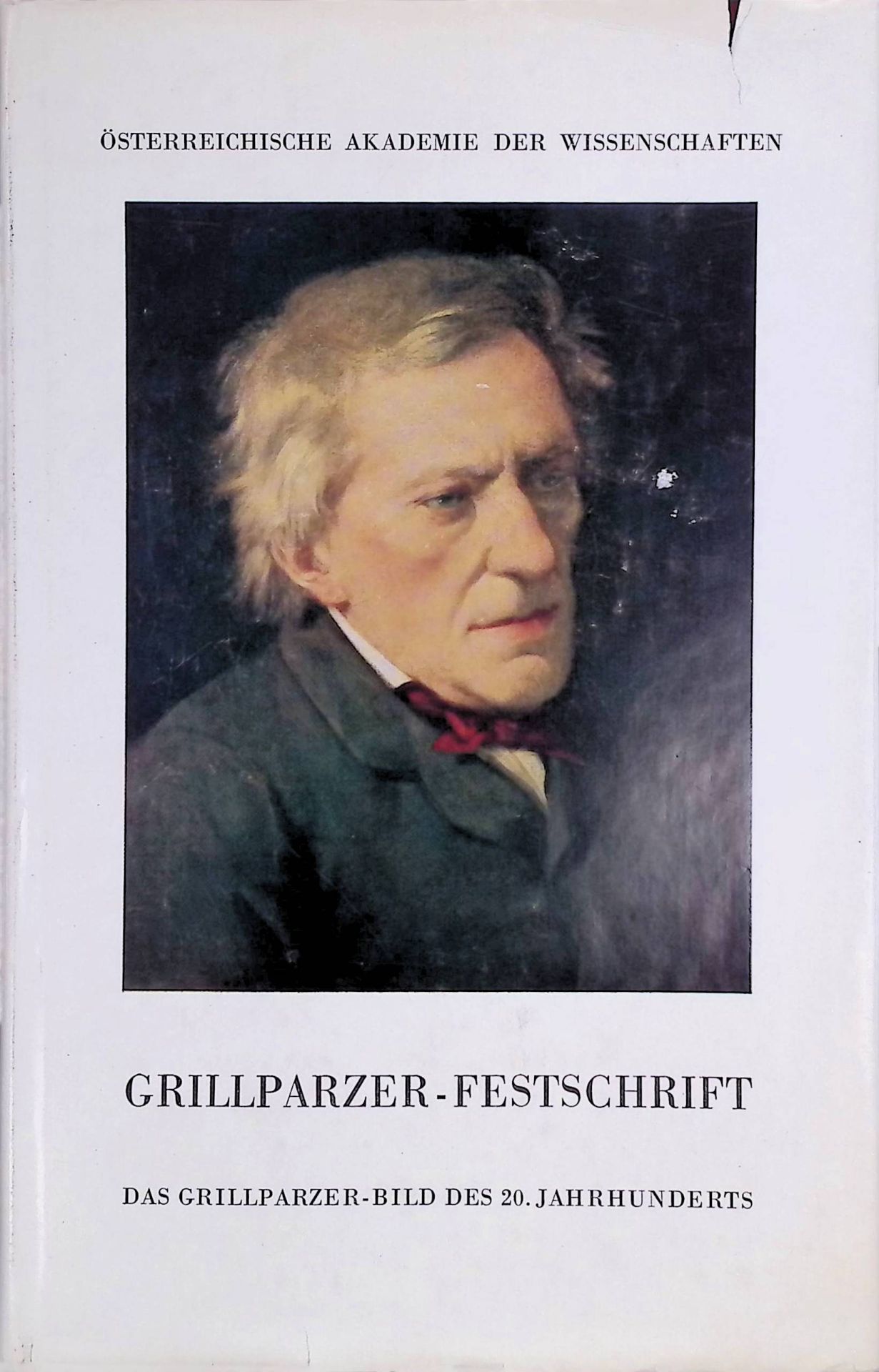 Grillparzer und das Maß - in: Das Grillparzer-Bild des 20. Jahrhunderts : Festschrift d. Österreich. Akad. d. Wiss. z. 100. Todestag von Franz Grillparzer